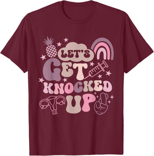 Lets Get Knocked Up IVF Transfer Day Mom Fertility Surrogate T-Shirt - T-Shirt | Maroon