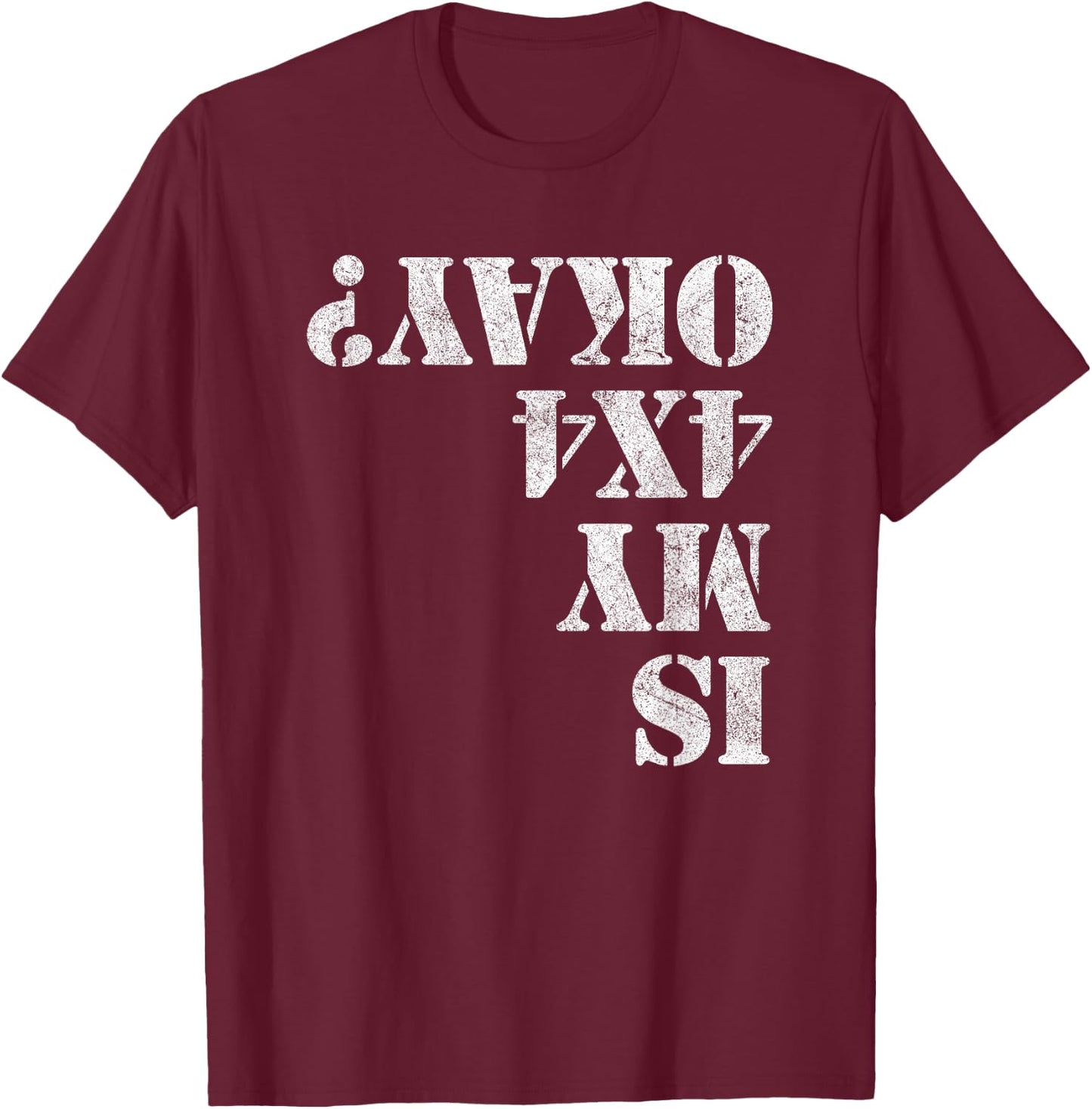 Is My 4x4 Okay? Funny 4x4 Wheeling Off Roading T-Shirt - T-Shirt | Maroon