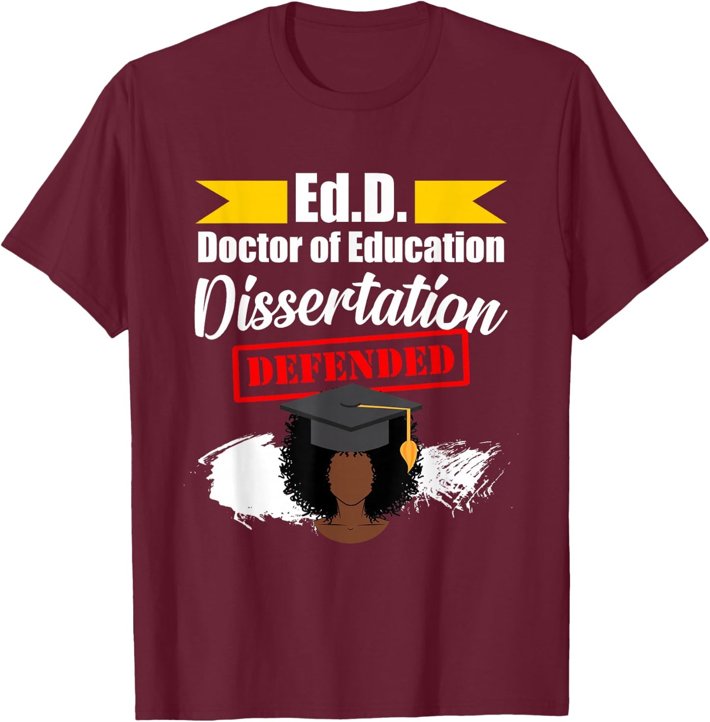 EdD Doctor of Education Defended Doctorate Graduation DA1 T-Shirt - T-Shirt | Maroon