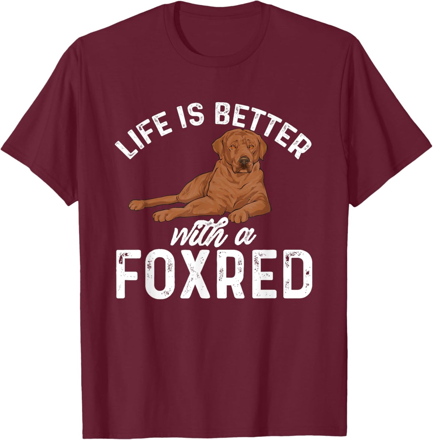 Fox Red Labrador Retriever Life Is Better With A Foxred Lab T-Shirt - T-Shirt | Maroon