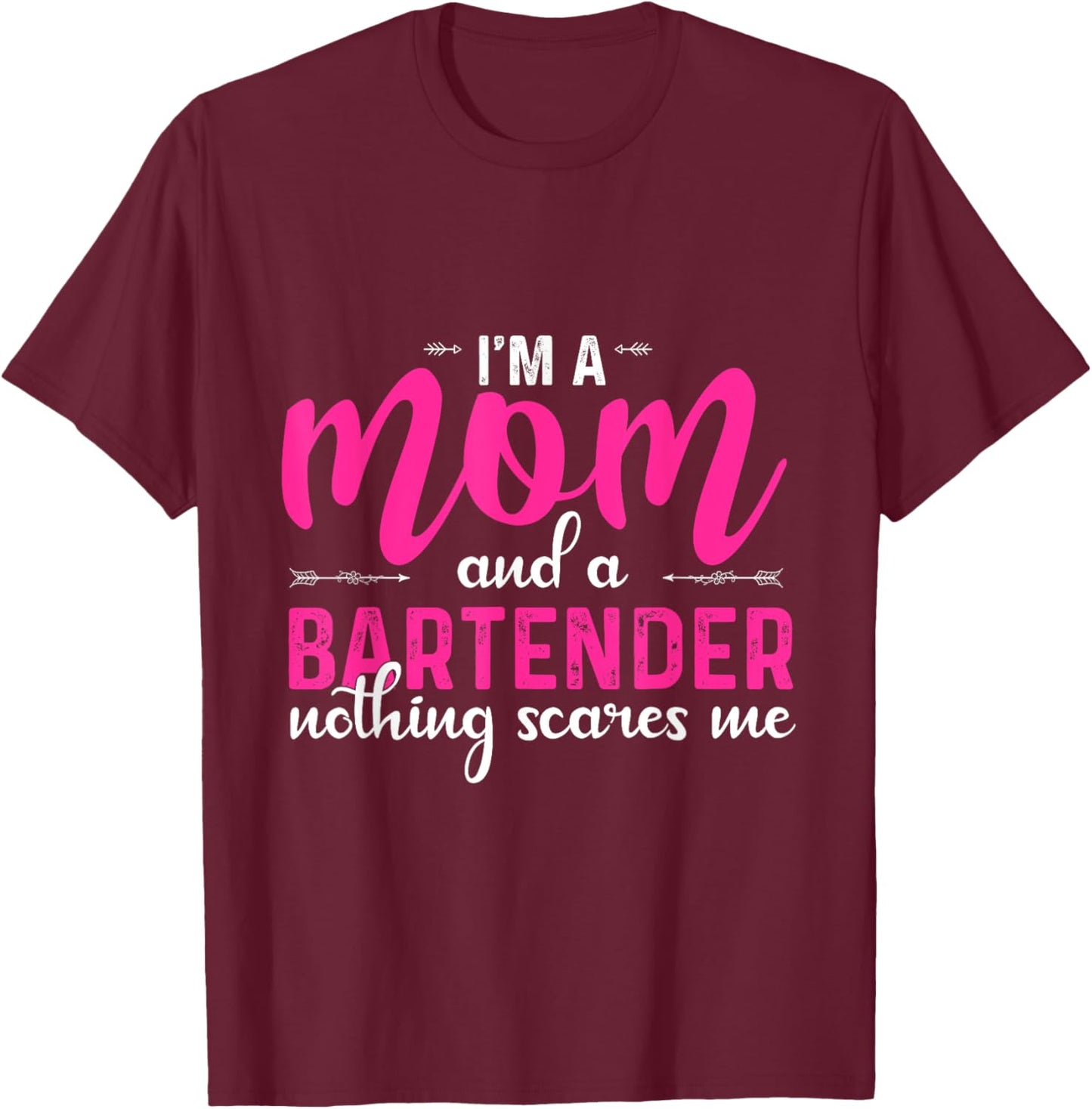 I'm a Mom and a Bartender Nothing Scares Me Funny Mothers T-Shirt - T-Shirt | Maroon