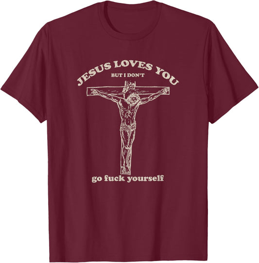 Vintage Jesus Loves You But I Don't T-Shirt - T-Shirt | Maroon
