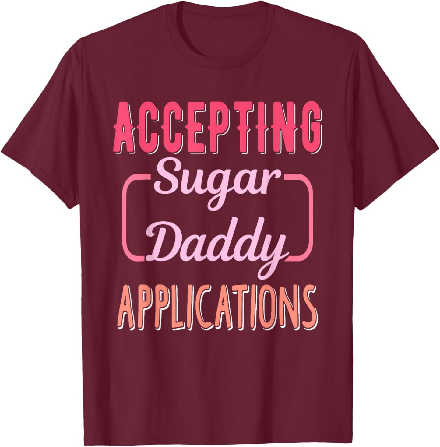 Accepting Sugar-Daddy Applications Apparel T-Shirt - T-Shirt | Maroon