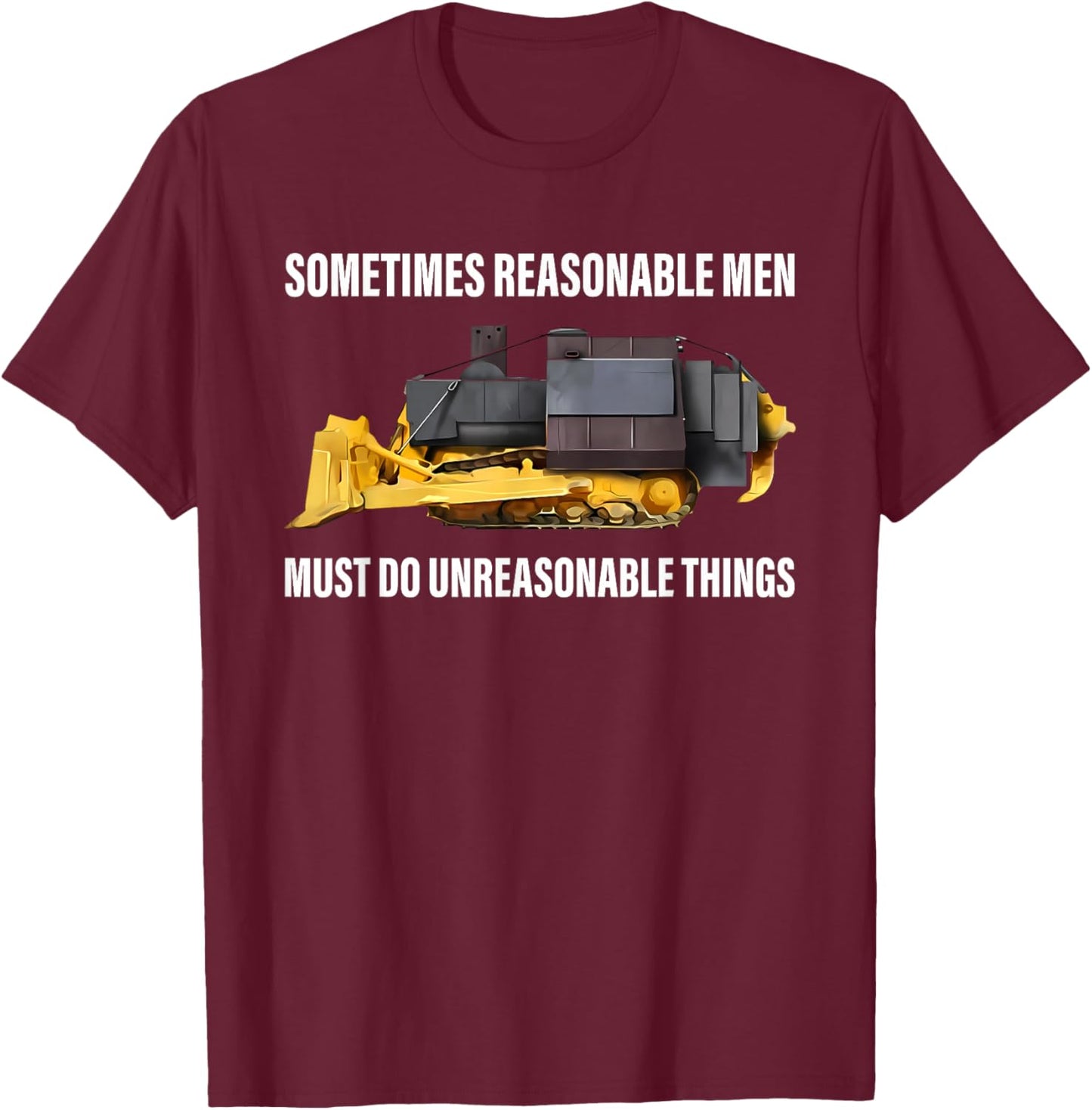 Sometimes Reasonable Men Must Do Unreasonable Things T-Shirt - T-Shirt | Maroon