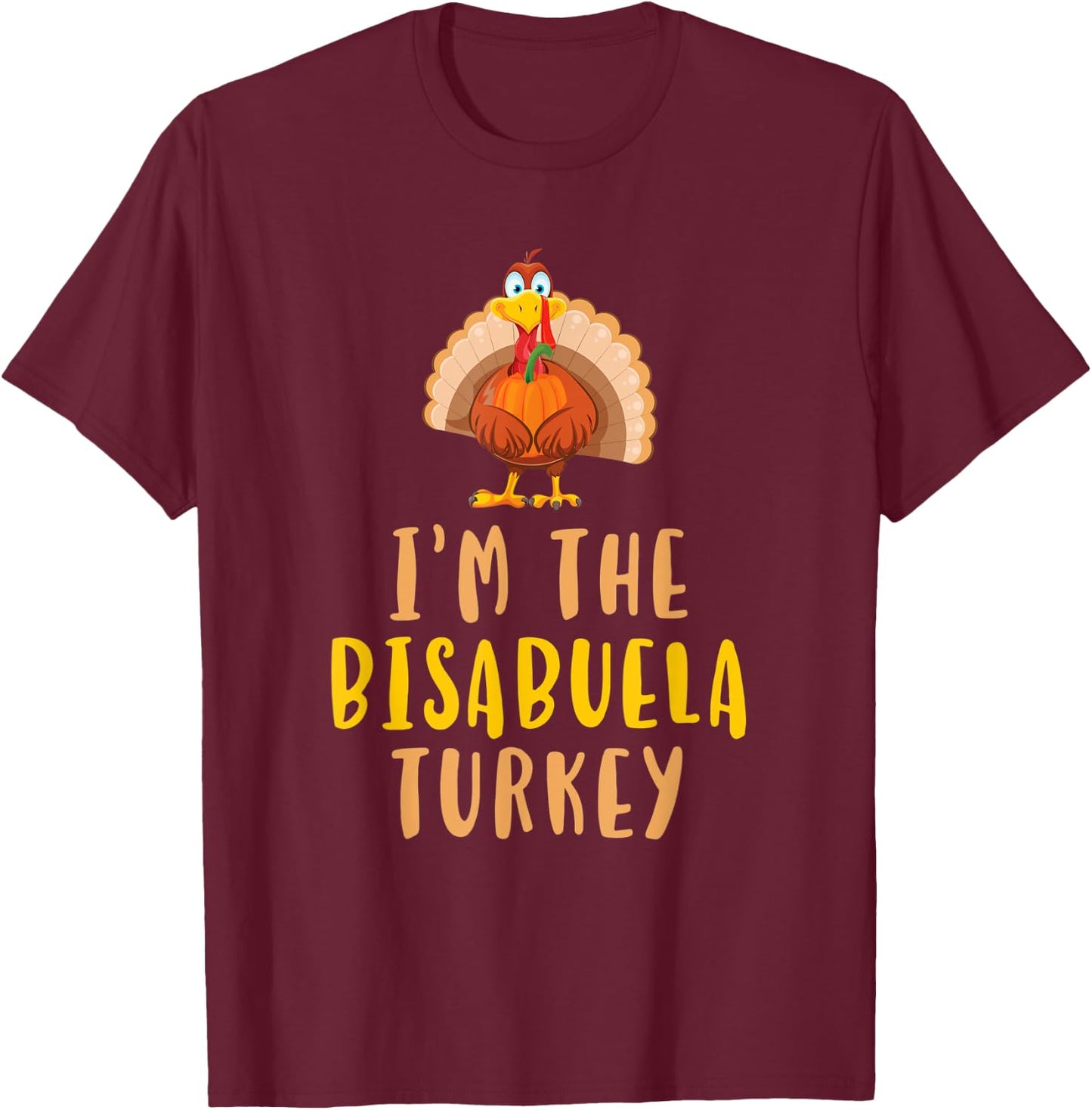 I'm The Bisabuela Turkey Family Thanksgiving T-Shirt - T-Shirt | Maroon