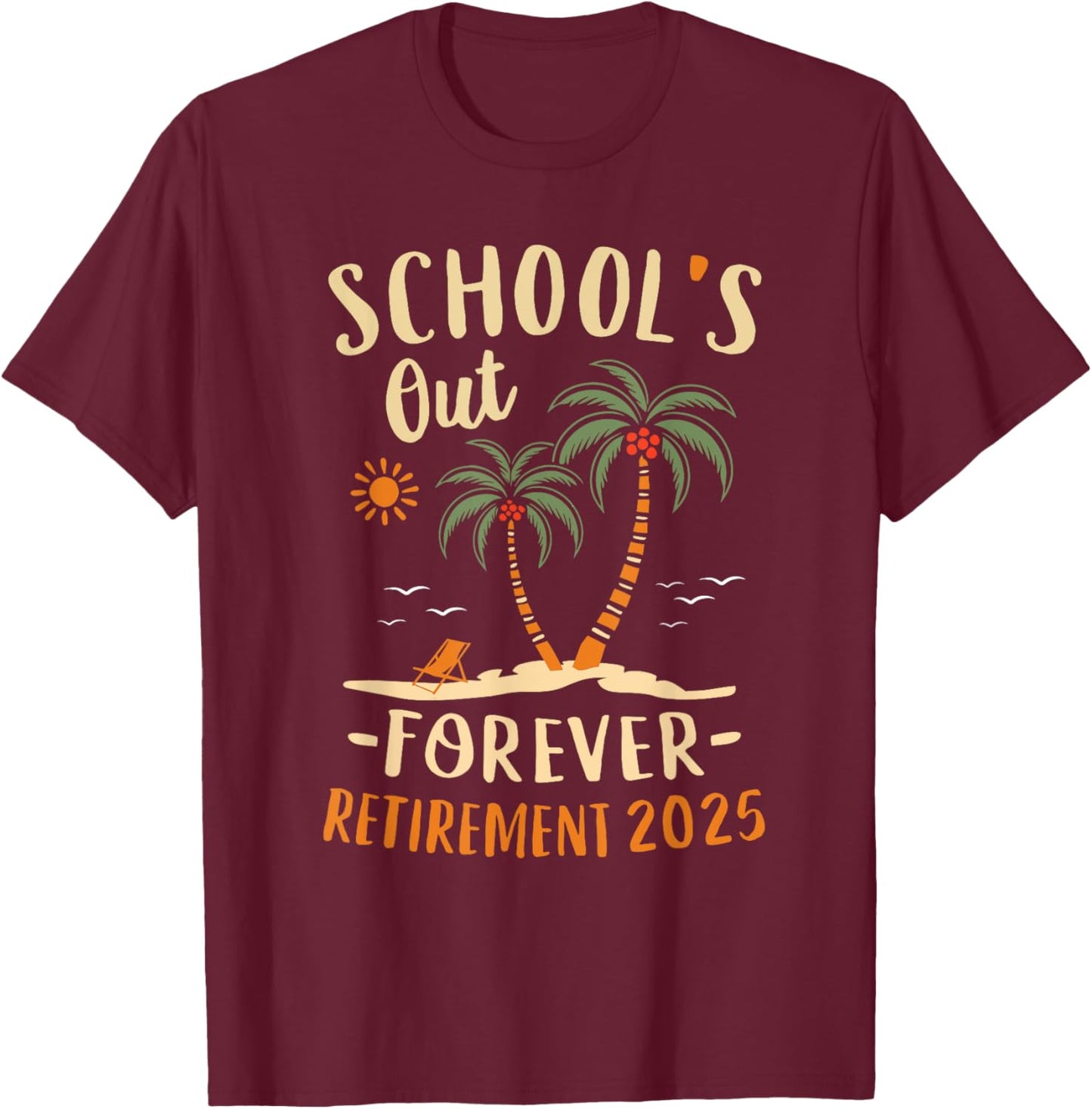 Schools Out Forever Retirement 2025 Gift Retired Teacher T-Shirt - T-Shirt | Maroon