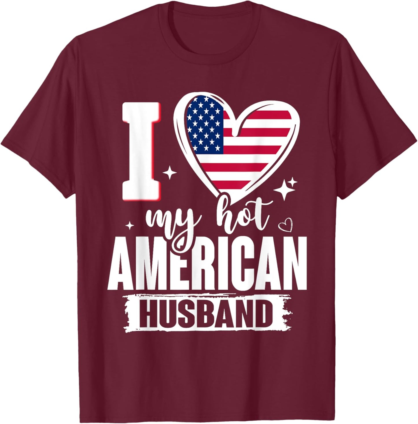 I Love My Hot American Husband Cute USA Flag Heart T-Shirt - T-Shirt | Maroon