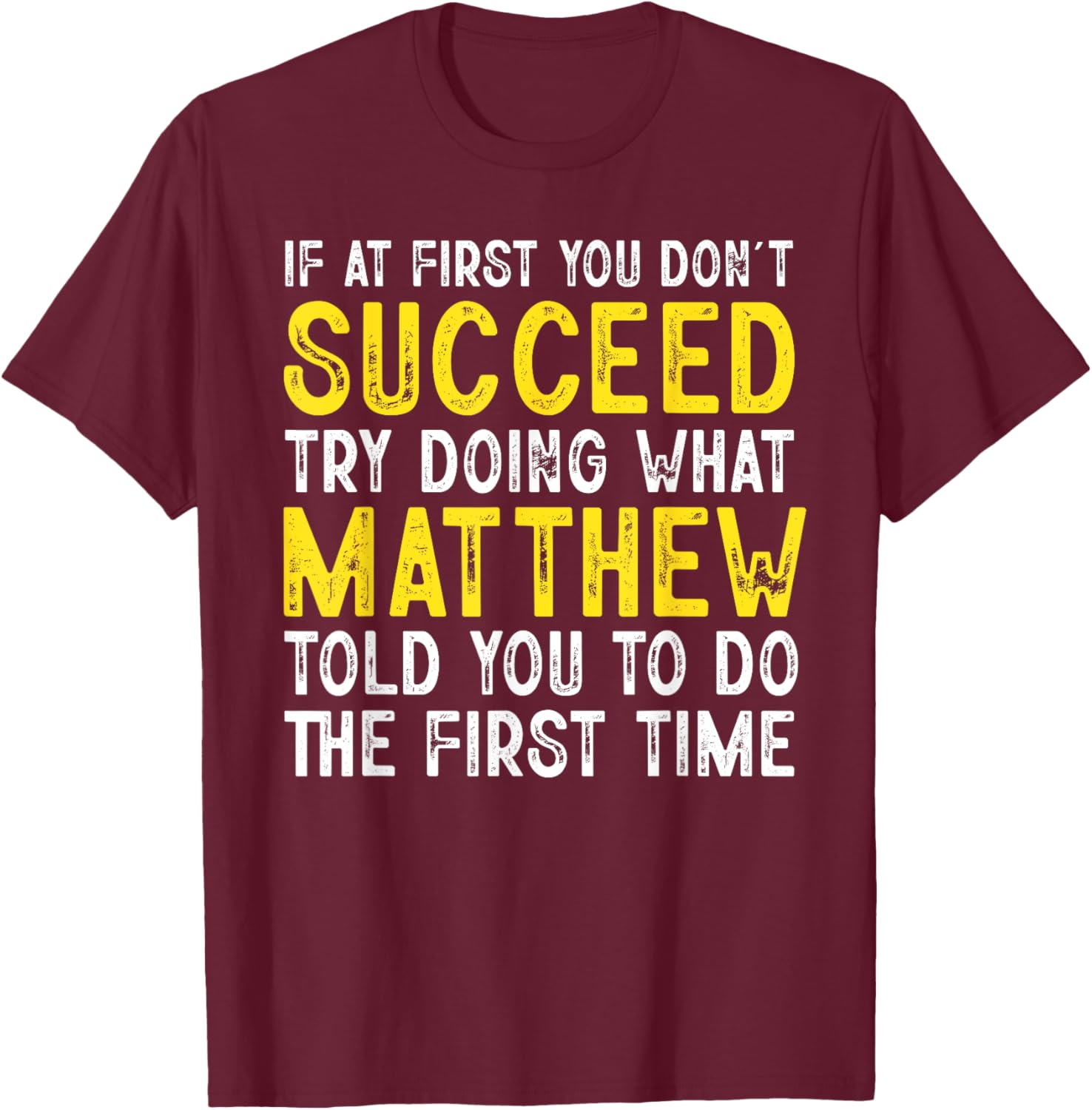 Matthew If At First You Don't Succeed Funny Matthew Name T-Shirt - T-Shirt | Maroon