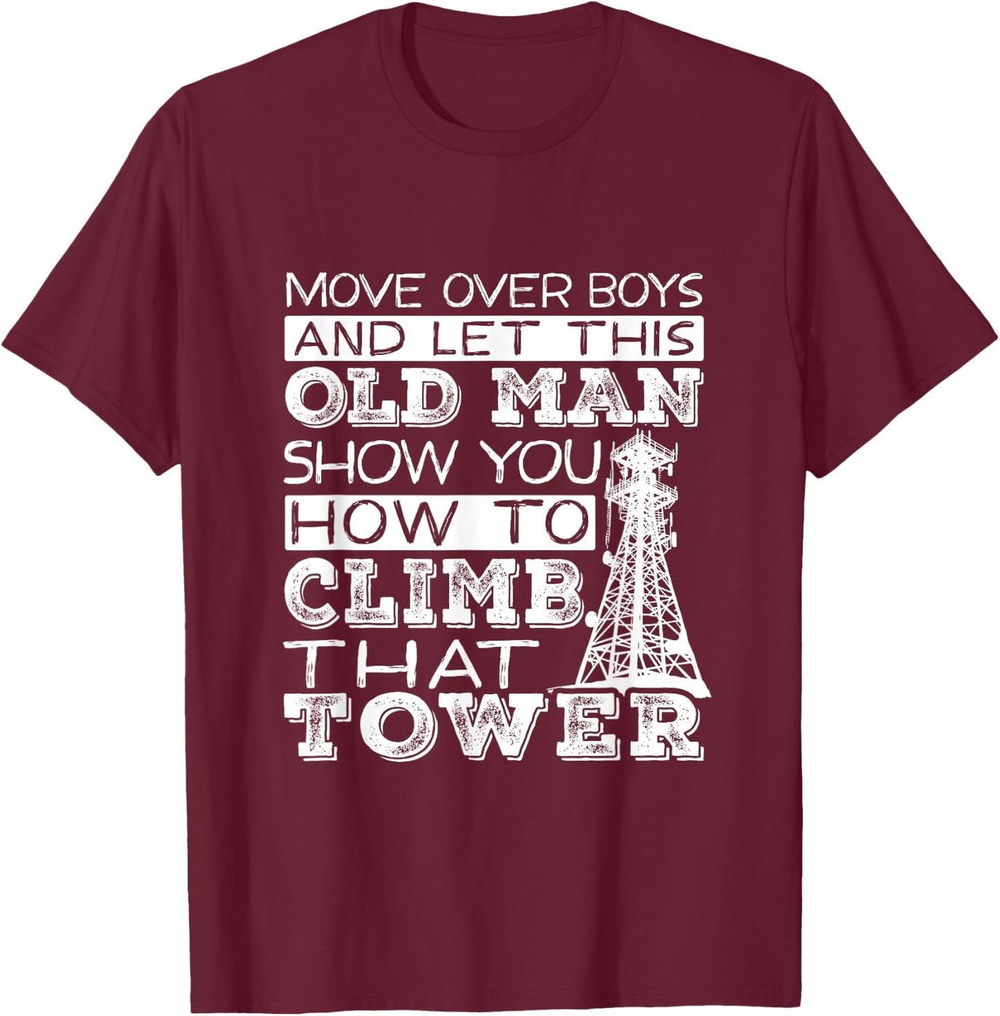 Funny Move Over Boys Old Man Tower Climber T-Shirt - T-Shirt | Maroon