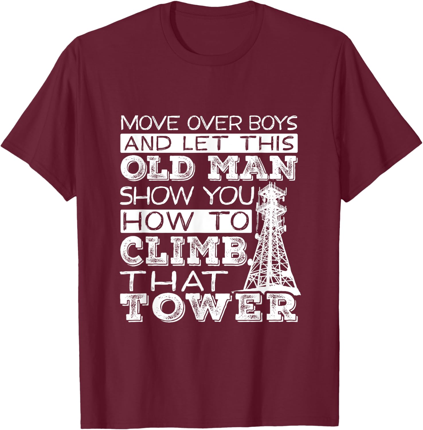 Funny Move Over Boys Old Man Tower Climber T-Shirt - T-Shirt | Maroon