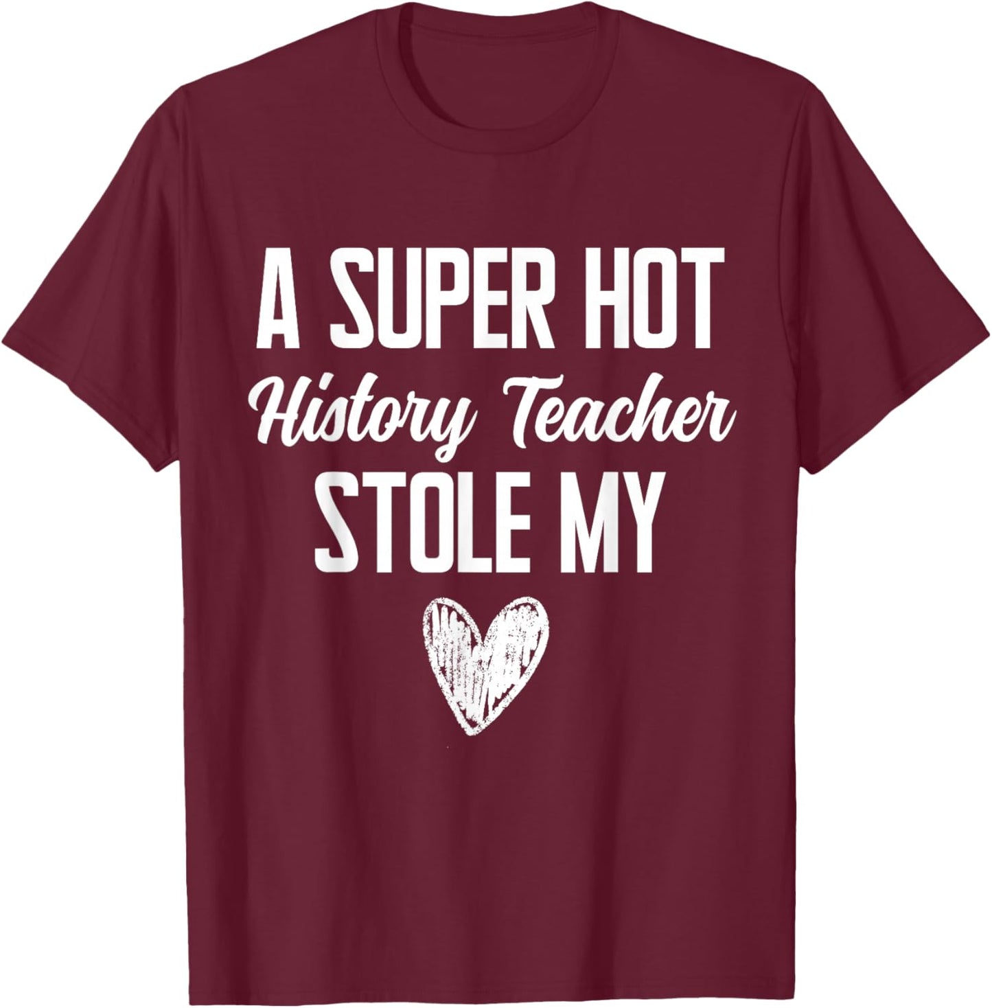 History Teacher Boyfriend Girlfriend Stole My Heart Funny T-Shirt - T-Shirt | Maroon