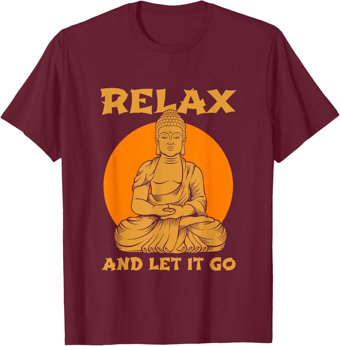 Buddha Inner Peace Relax Let it Go Buddhist Wellness Gift T-Shirt - T-Shirt | Maroon