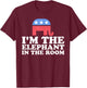 I'm The Elephant In The Room Retro Republican Funny Gift T-Shirt - T-Shirt | Maroon