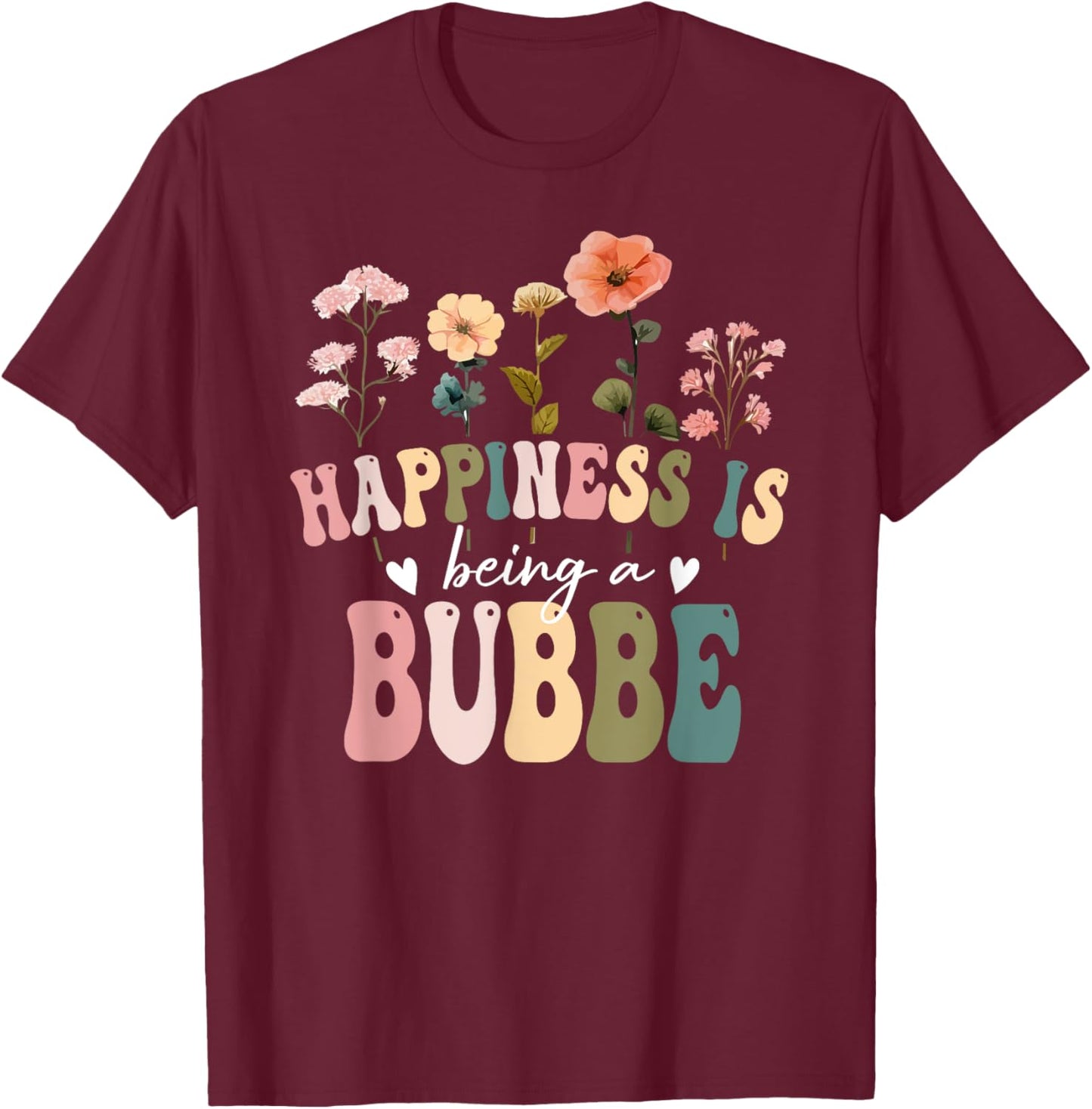 Happiness is Being a Bubbe Floral Design Bubbe Mother's Day T-Shirt - T-Shirt | Maroon