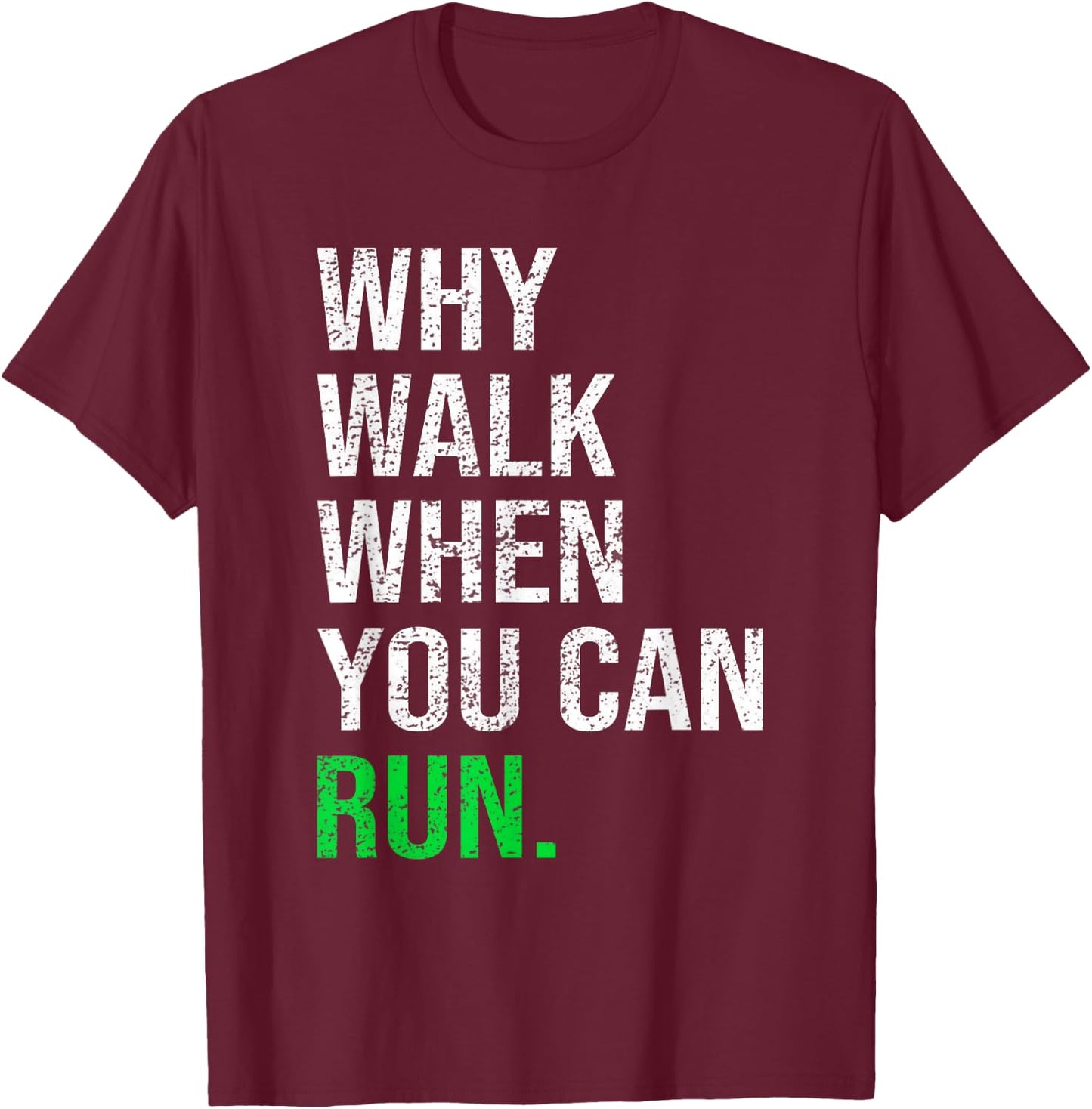 Why Walk When You Can Run Funny Runner Sayings Running Gift T-Shirt - T-Shirt | Maroon