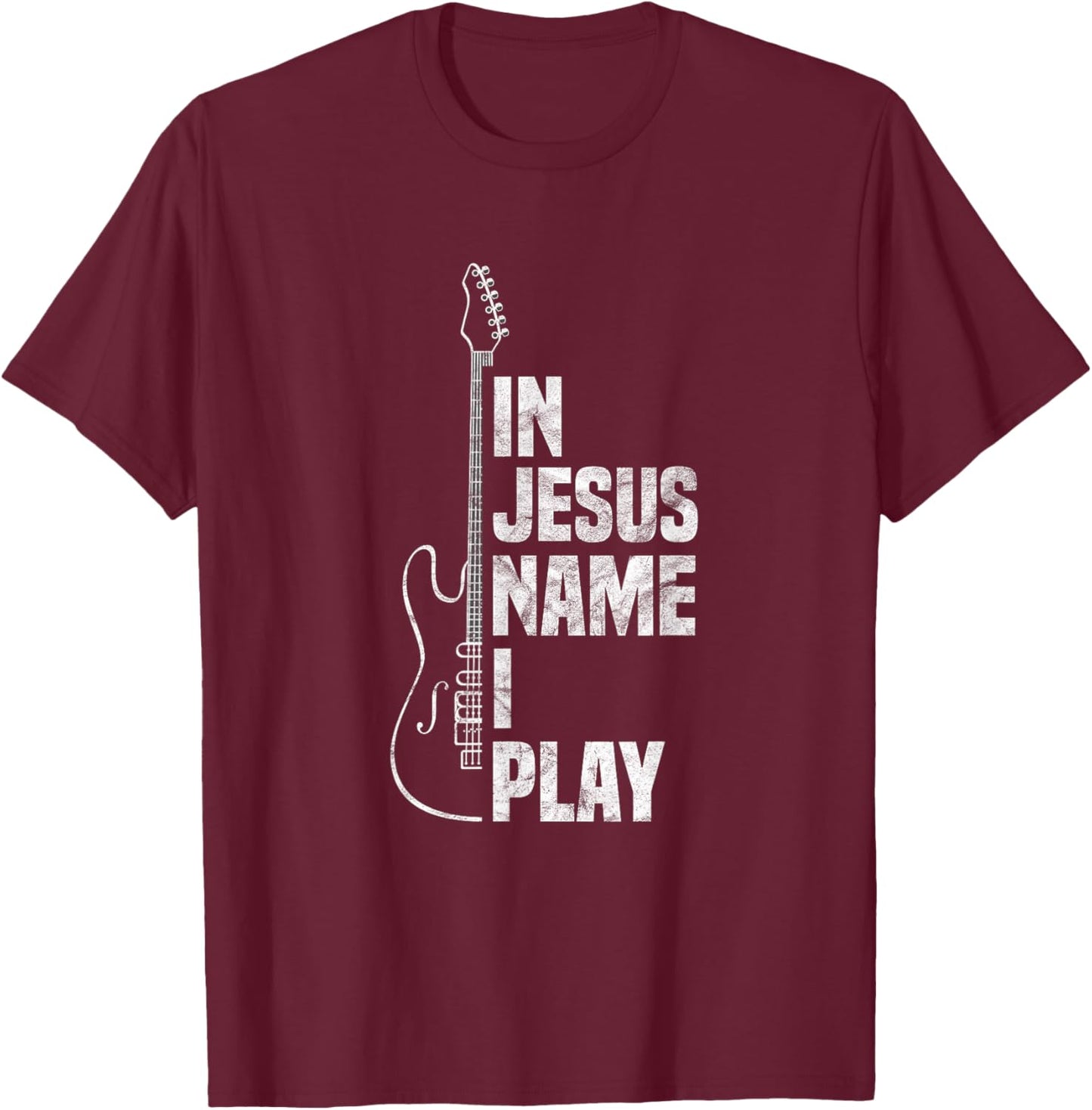 in Jesus Name I Play Guitar Christian Guitar Player T-Shirt - T-Shirt | Maroon