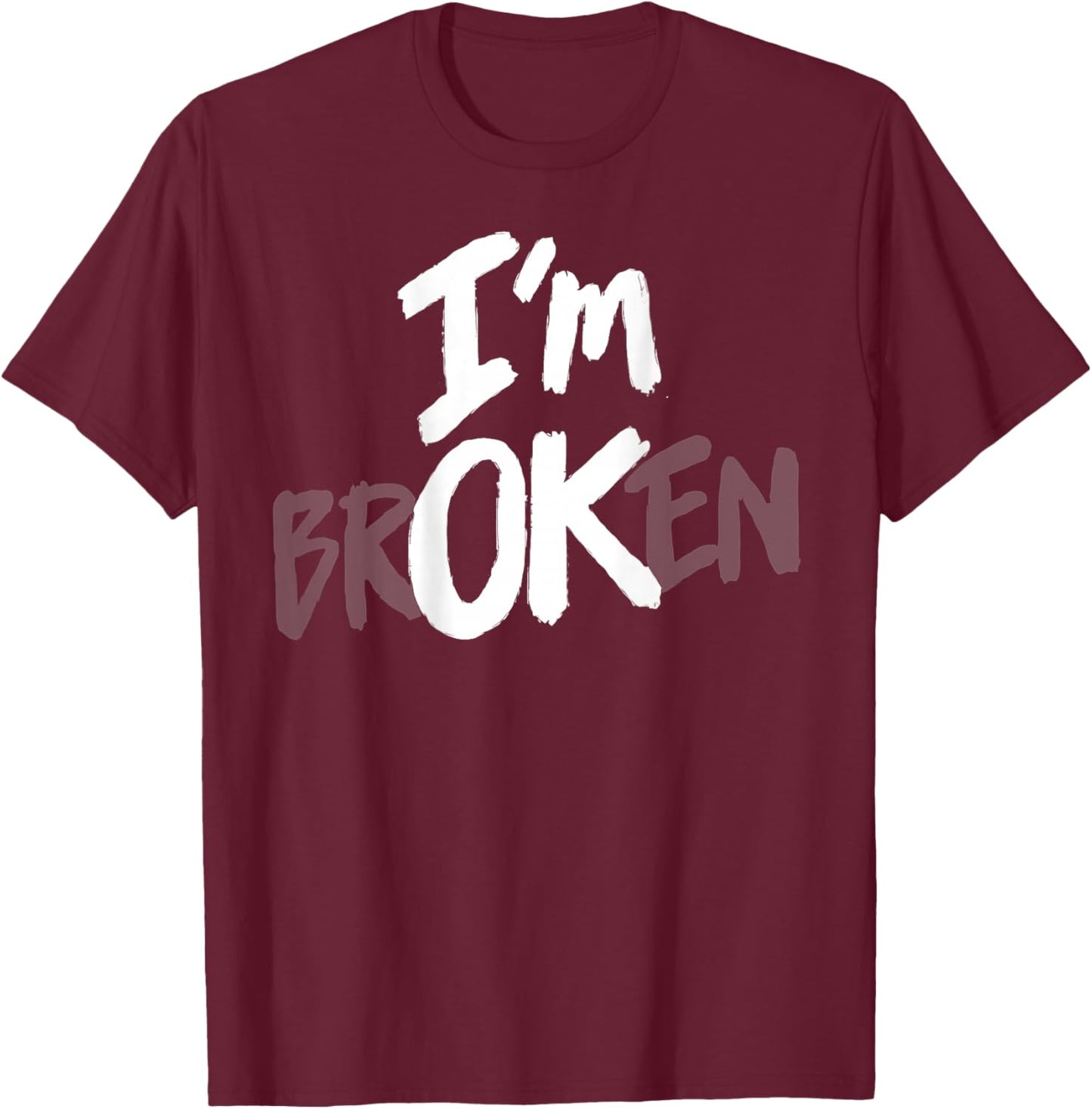 I'm Broken OK Hidden Message Mental Health Depression (Back) T-Shirt - T-Shirt | Maroon