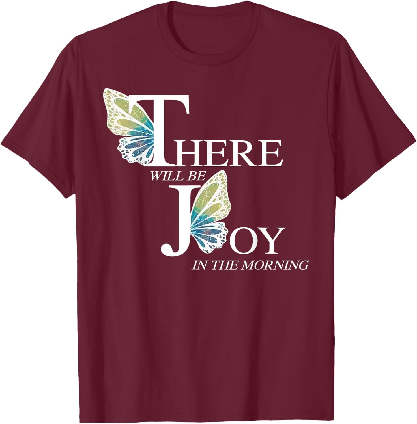 There Will Be Joy In The Morning Butterfly T-Shirt - T-Shirt | Maroon