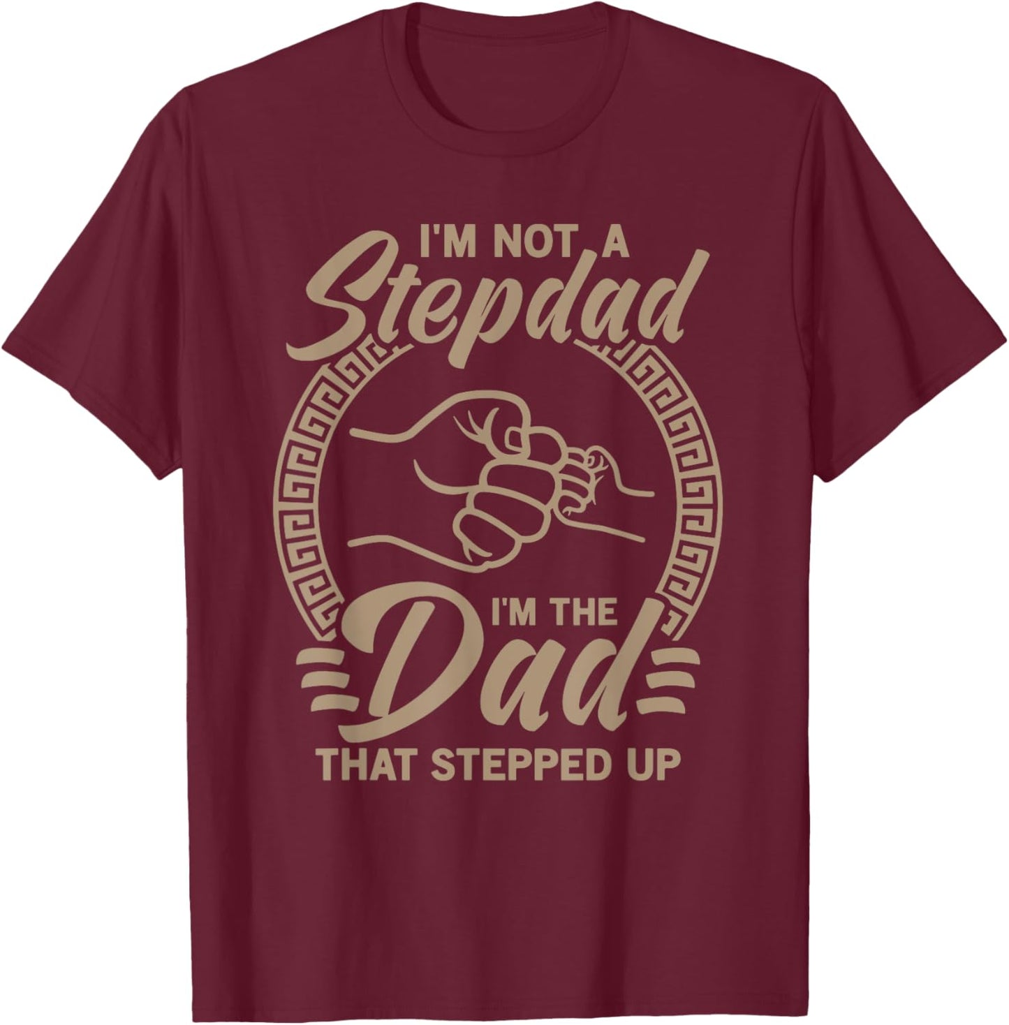 Vintage I'm Not Step Dad I'm Just The Dad That Stepped Up T-Shirt - T-Shirt | Maroon