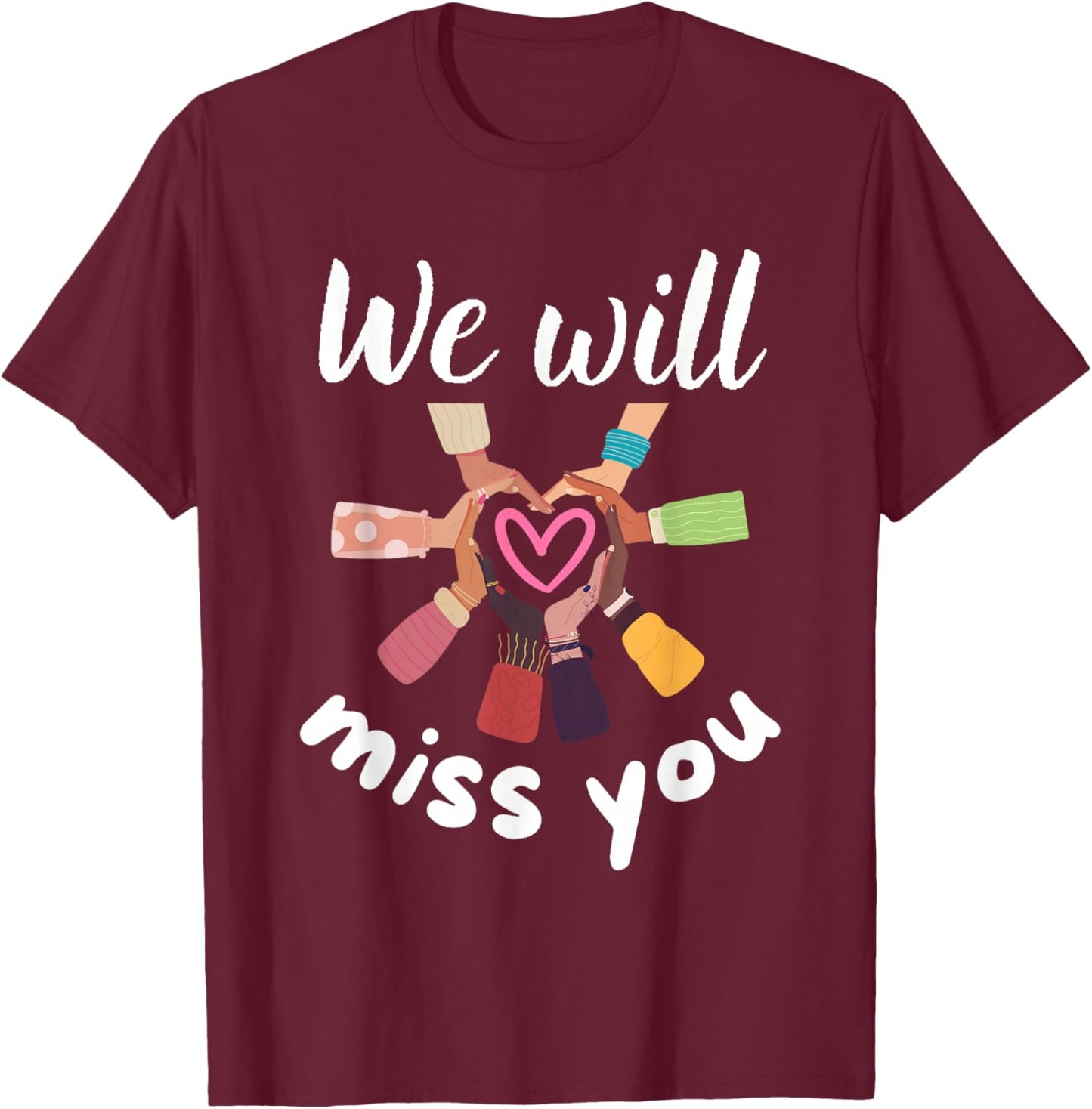 We Will Miss You Love Heart Farewell School Office Coworkers T-Shirt - T-Shirt | Maroon