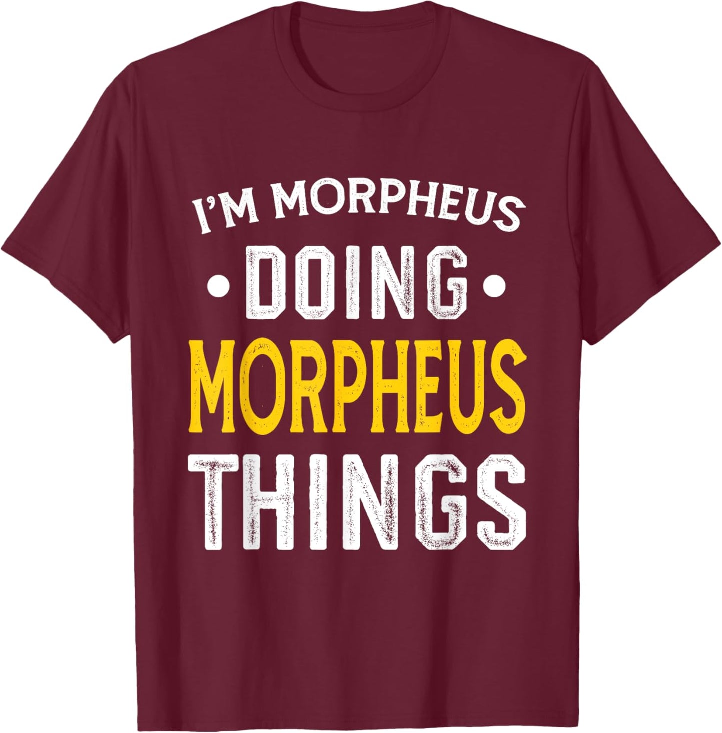 Personalized First Name I'm Morpheus Doing Morpheus Things T-Shirt - T-Shirt | Maroon