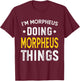 Personalized First Name I'm Morpheus Doing Morpheus Things T-Shirt - T-Shirt | Maroon
