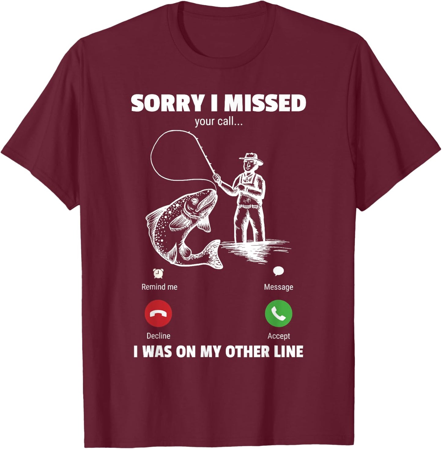 Sorry I Missed Your Call Was On Other Line Funny Men Fishing T-Shirt - T-Shirt | Maroon