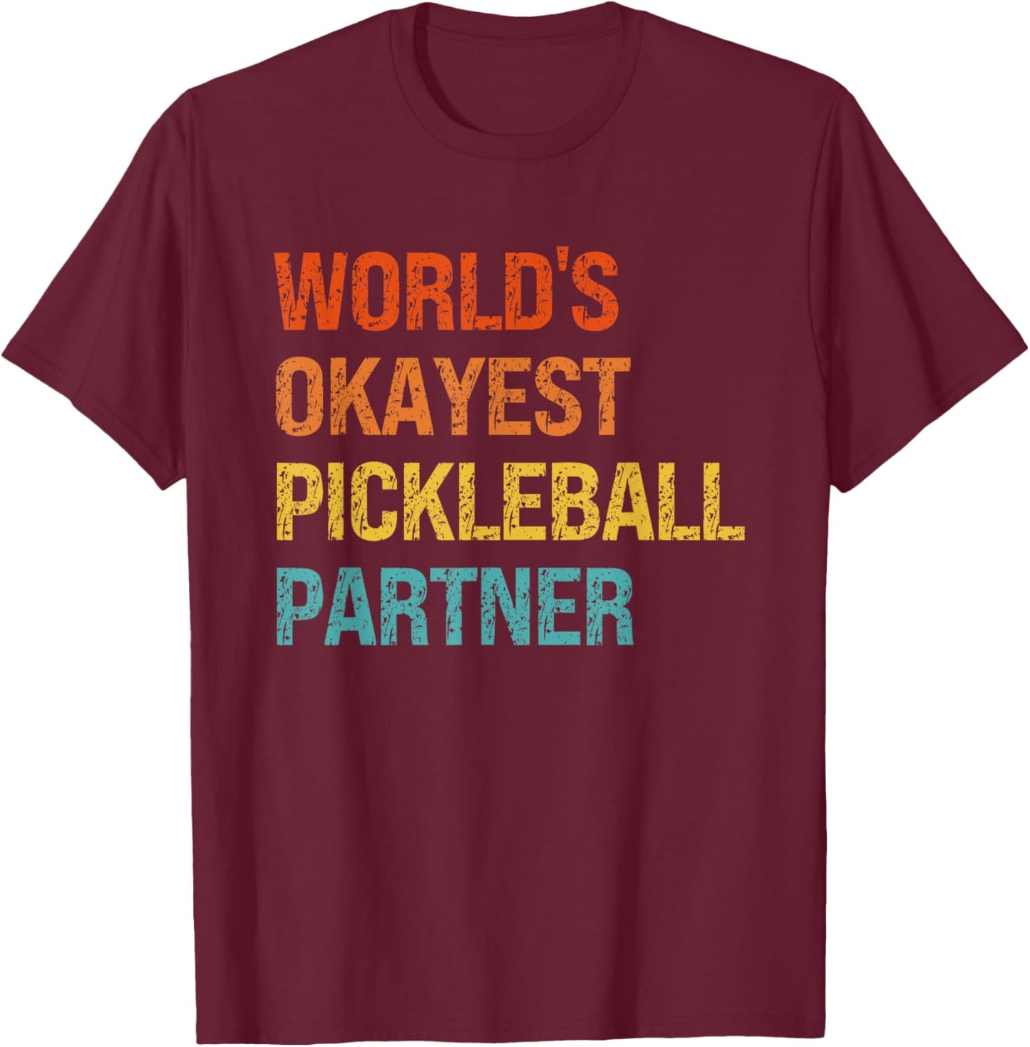 Worlds Okayest Pickleball Partner Funny Pickleball Player T-Shirt - T-Shirt | Maroon