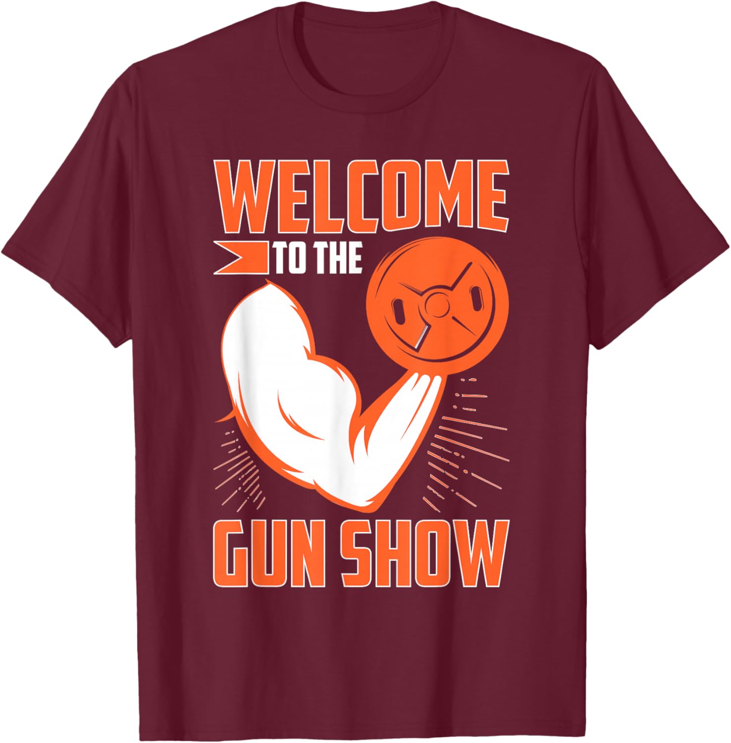 Bodybuilding: Welcome To The Gun Show T-Shirt - T-Shirt | Maroon