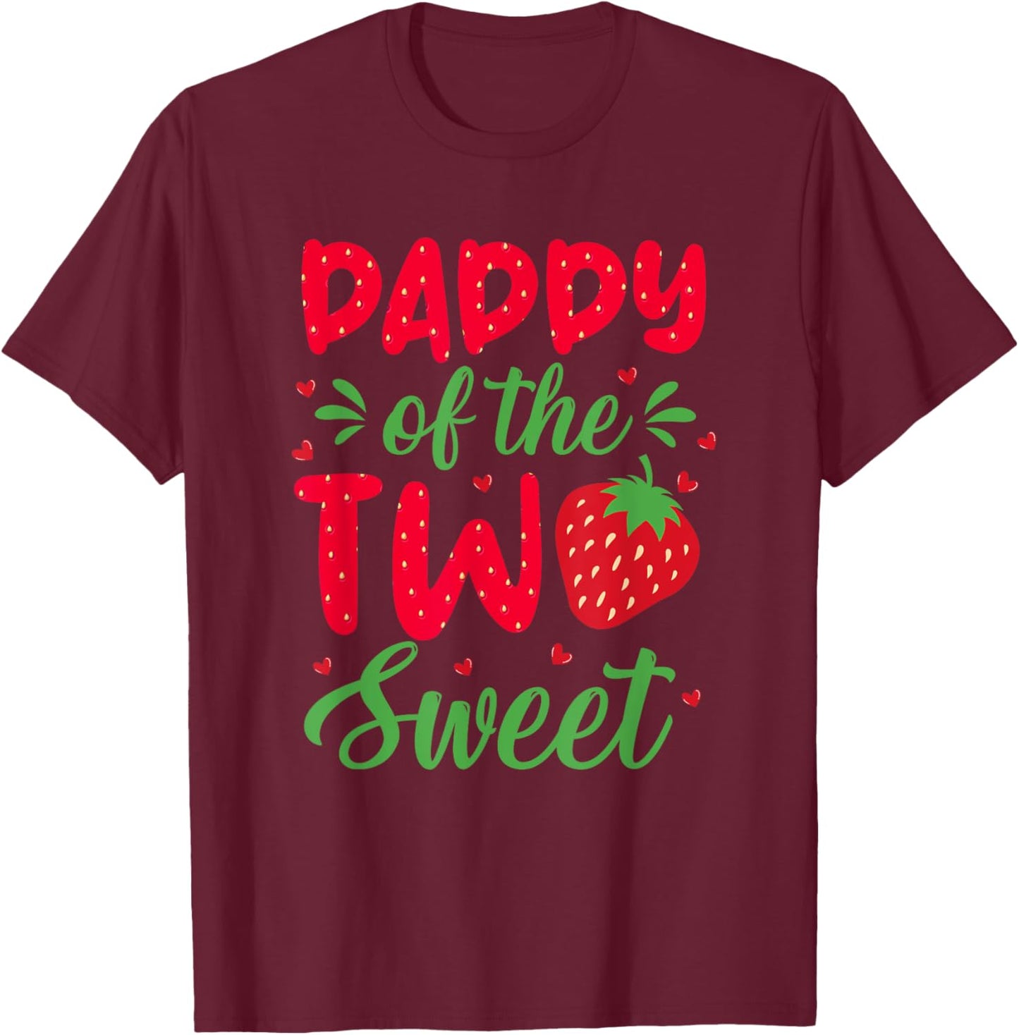 Daddy of The Two Sweet Birthday Girl Strawberry Lovers 2nd T-Shirt - T-Shirt | Maroon