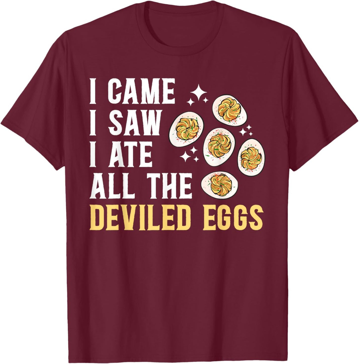 Deviled Egg I Ate All The Deviled Eggs T-Shirt - T-Shirt | Maroon