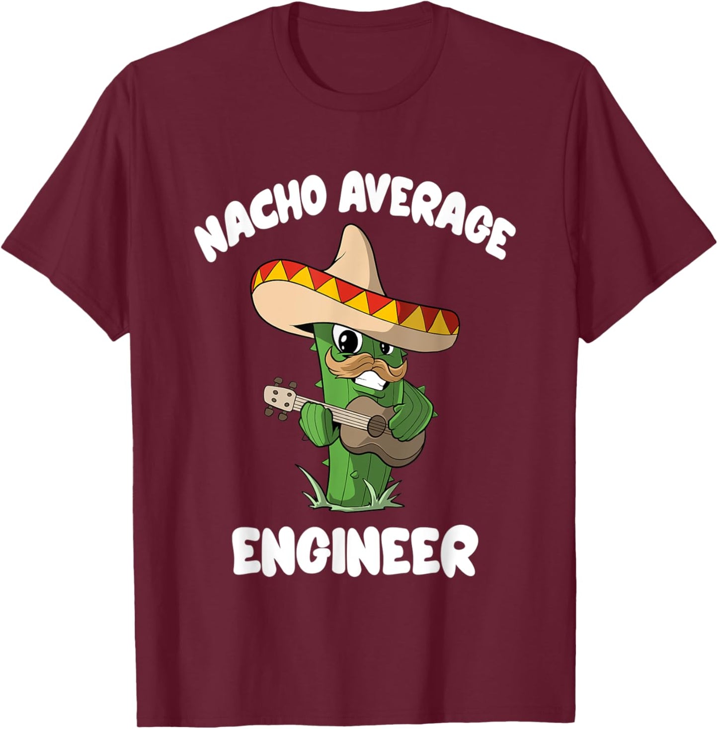 Funny Engineer Joke Humor - Nacho Average Engineer T-Shirt - T-Shirt | Maroon