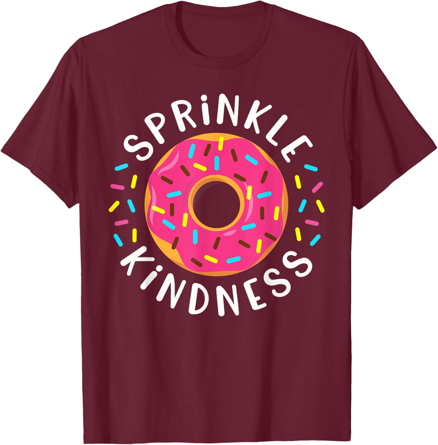 Donut Sprinkle Kindness Funny Girls Women Doughnut Lover T-Shirt - T-Shirt | Maroon