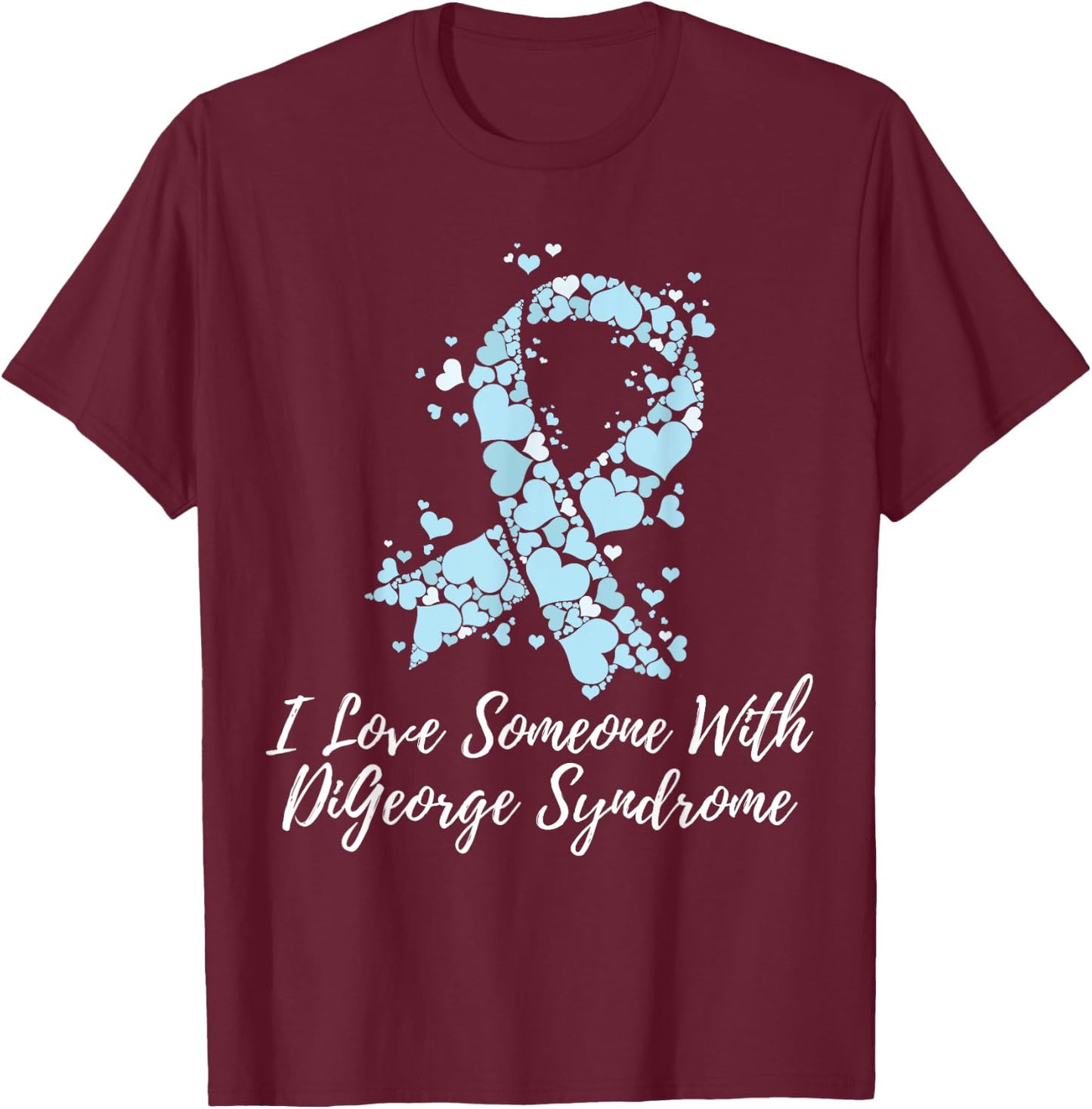 I Love Someone With DiGeorge Syndrome Awareness T-Shirt - T-Shirt | Maroon