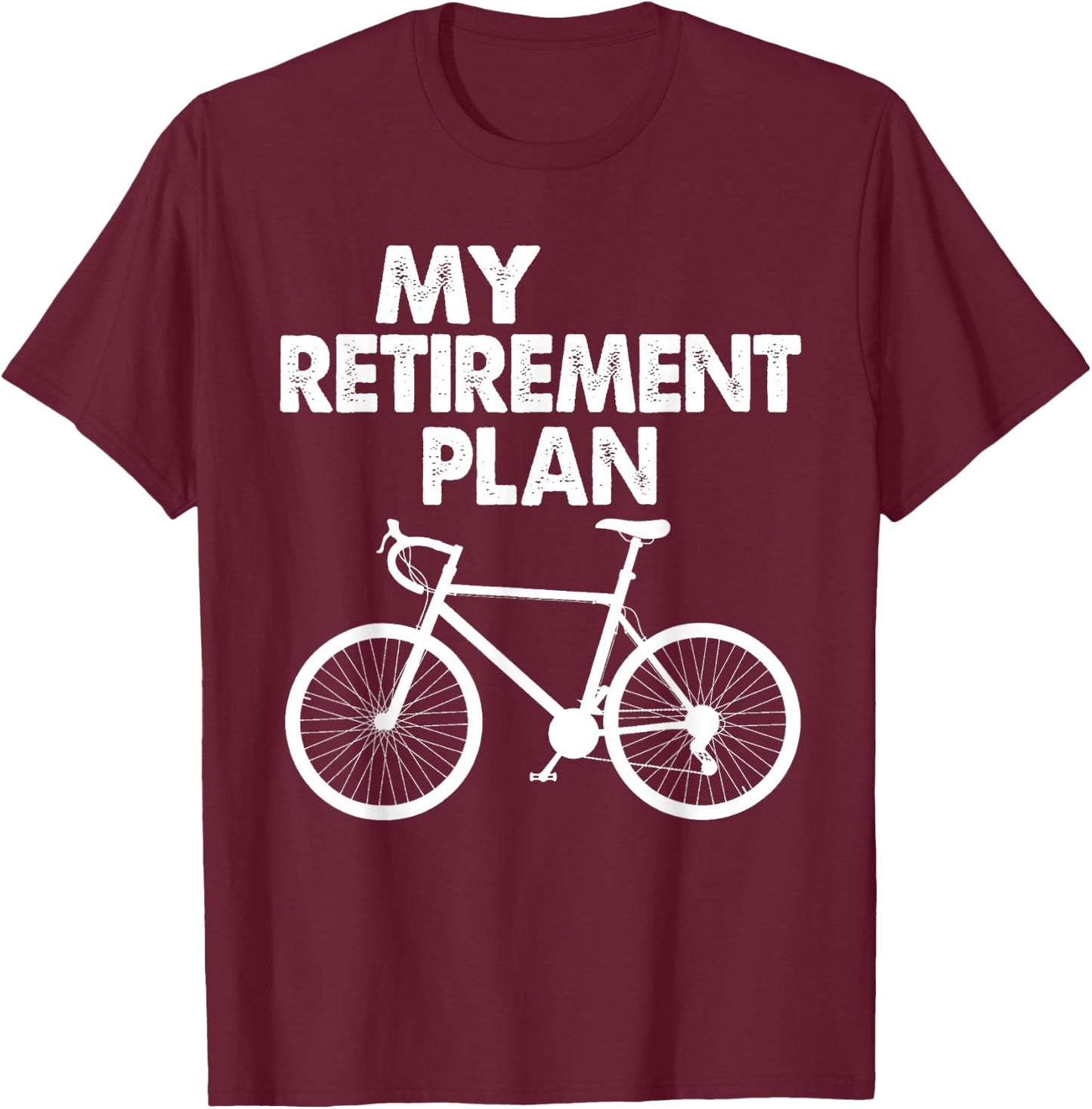 My Retirement Plan Bicycle Bike Riding Retired Cyclist T-Shirt - T-Shirt | Maroon