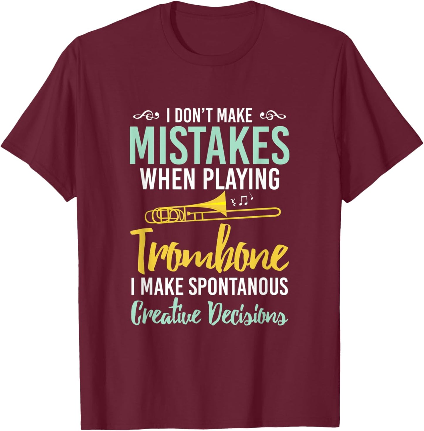 I Dont Make Mistakes When Playing Trombone Trombone T-Shirt - T-Shirt | Maroon