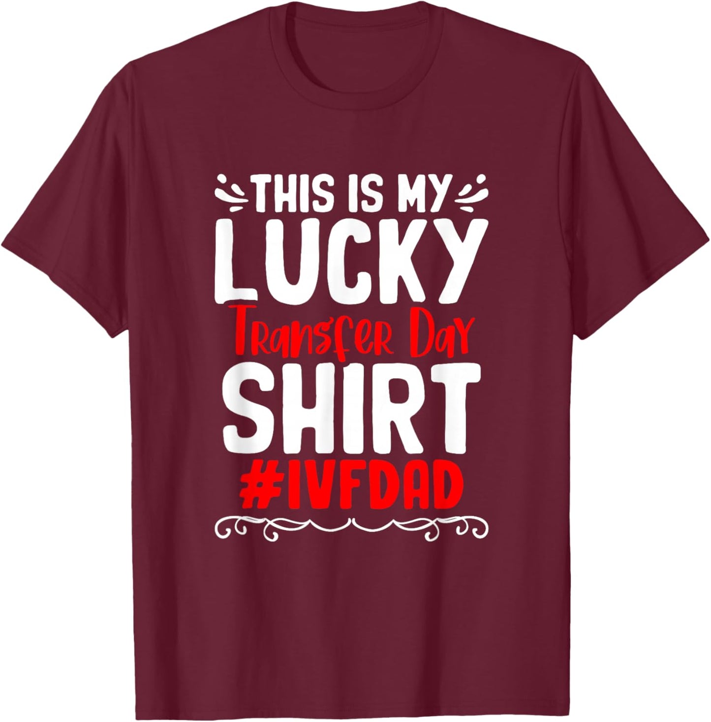 Retrieval Day Vitro Fertilization IVF My Lucky Transfer Day T-Shirt - T-Shirt | Maroon