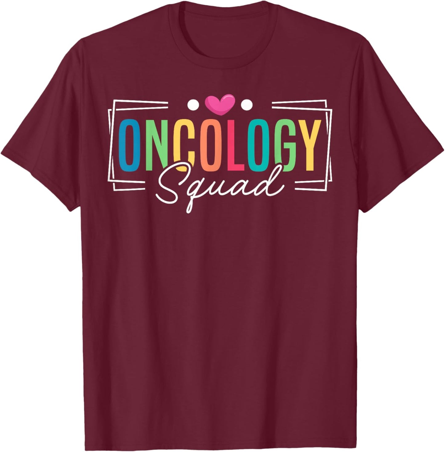 Oncology Squad Oncology Medical Assistant T-Shirt - T-Shirt | Maroon