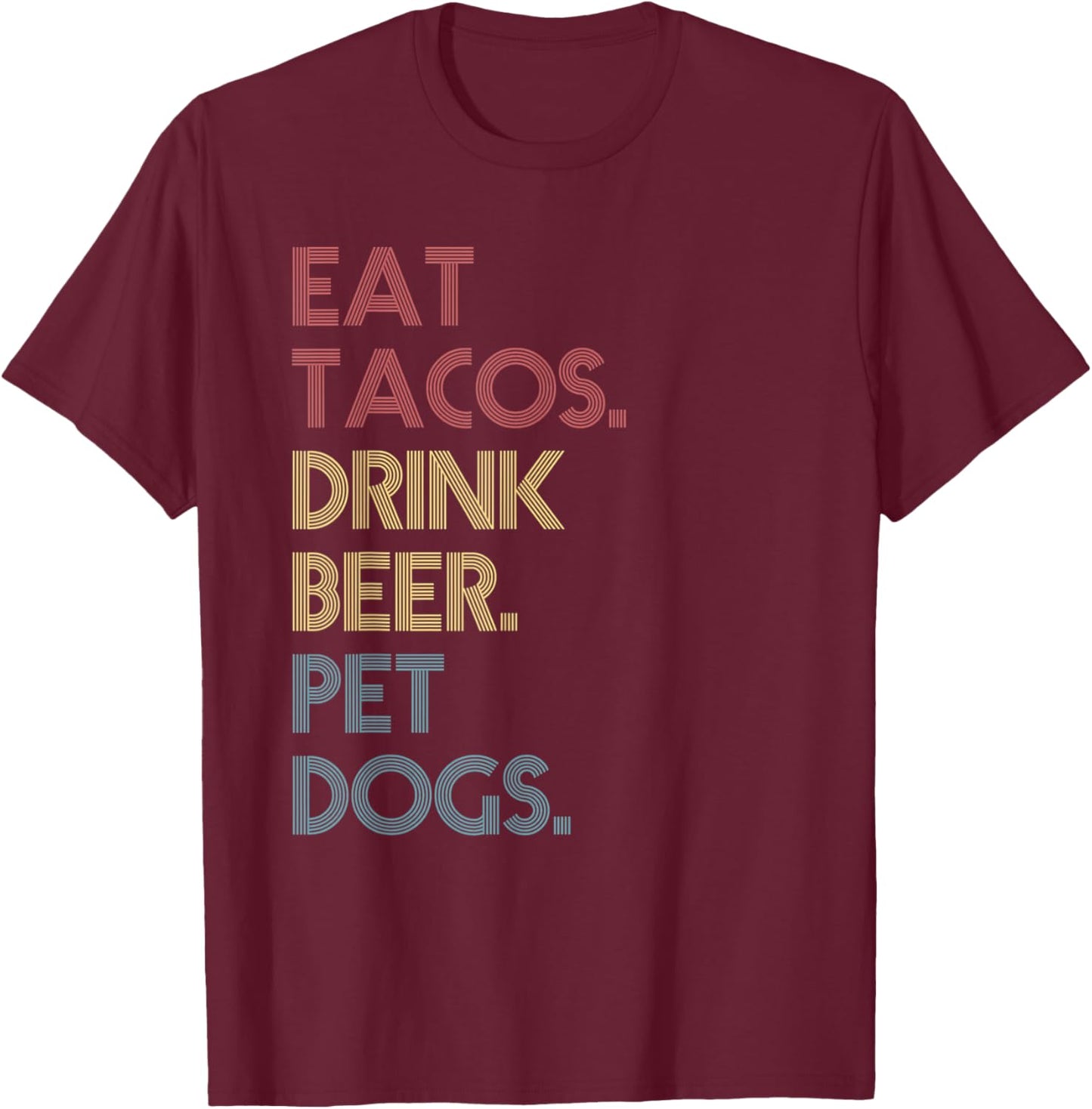 Eat Tacos Drink Beer Pet Dogs Funny Quote Vintage Retro T-Shirt - T-Shirt | Maroon