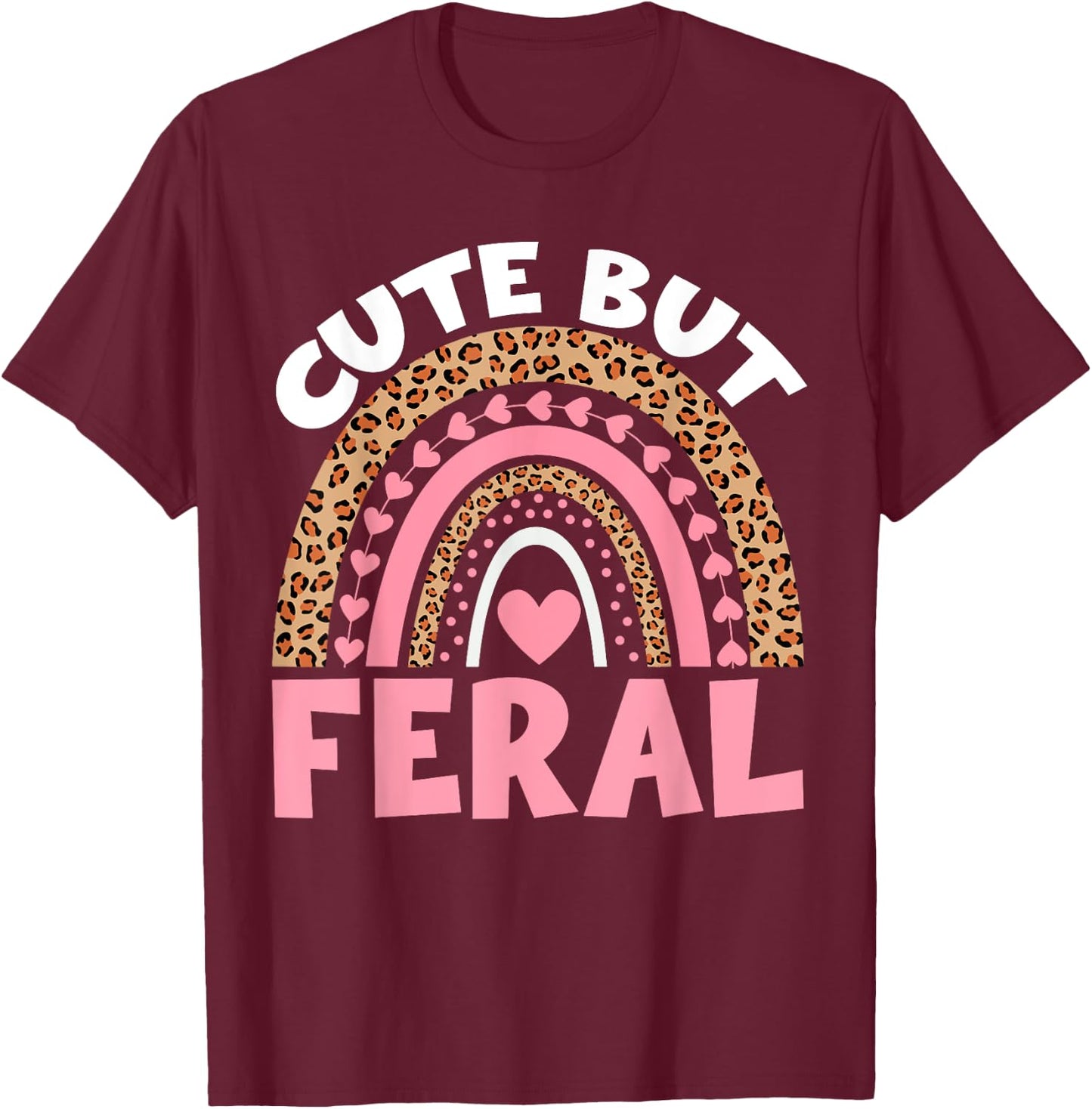 Kids Cute But Feral Toddler Girl Funny Rainbow Leopard Women T-Shirt - T-Shirt | Maroon