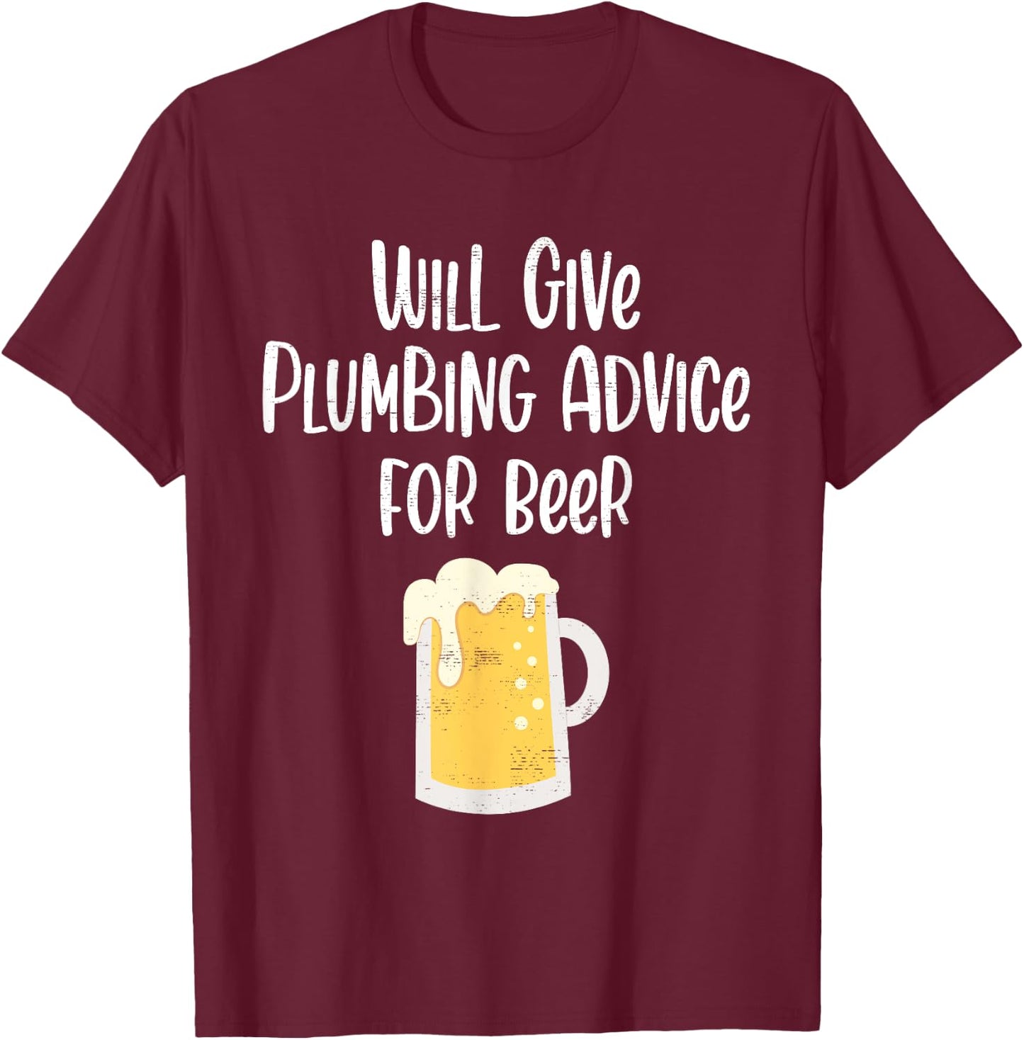 Will Give Plumbing Advice for Beer Funny Plumber Gag Gifts T-Shirt - T-Shirt | Maroon