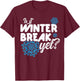 Is it already a winter break T-Shirt - T-Shirt | Maroon