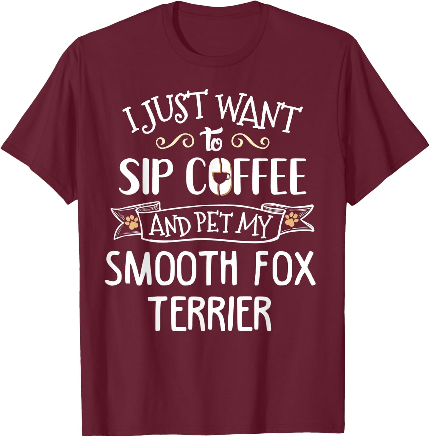 Smooth Fox Terrier Gift - Sip Coffee & Pet My Dog! T-Shirt - T-Shirt | Maroon
