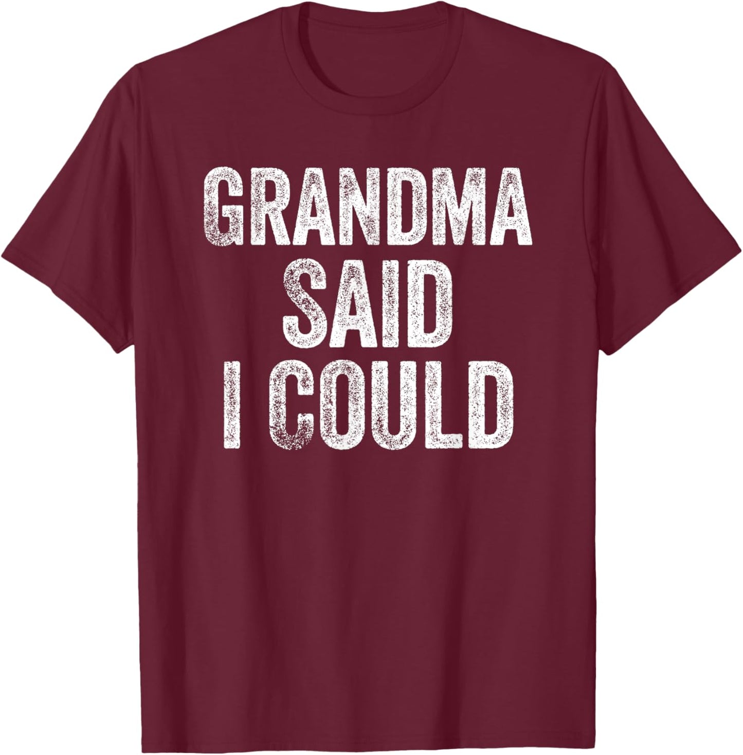 Grandma Said I Could Funny Grandchild Grandson Granddaughter T-Shirt - T-Shirt | Maroon