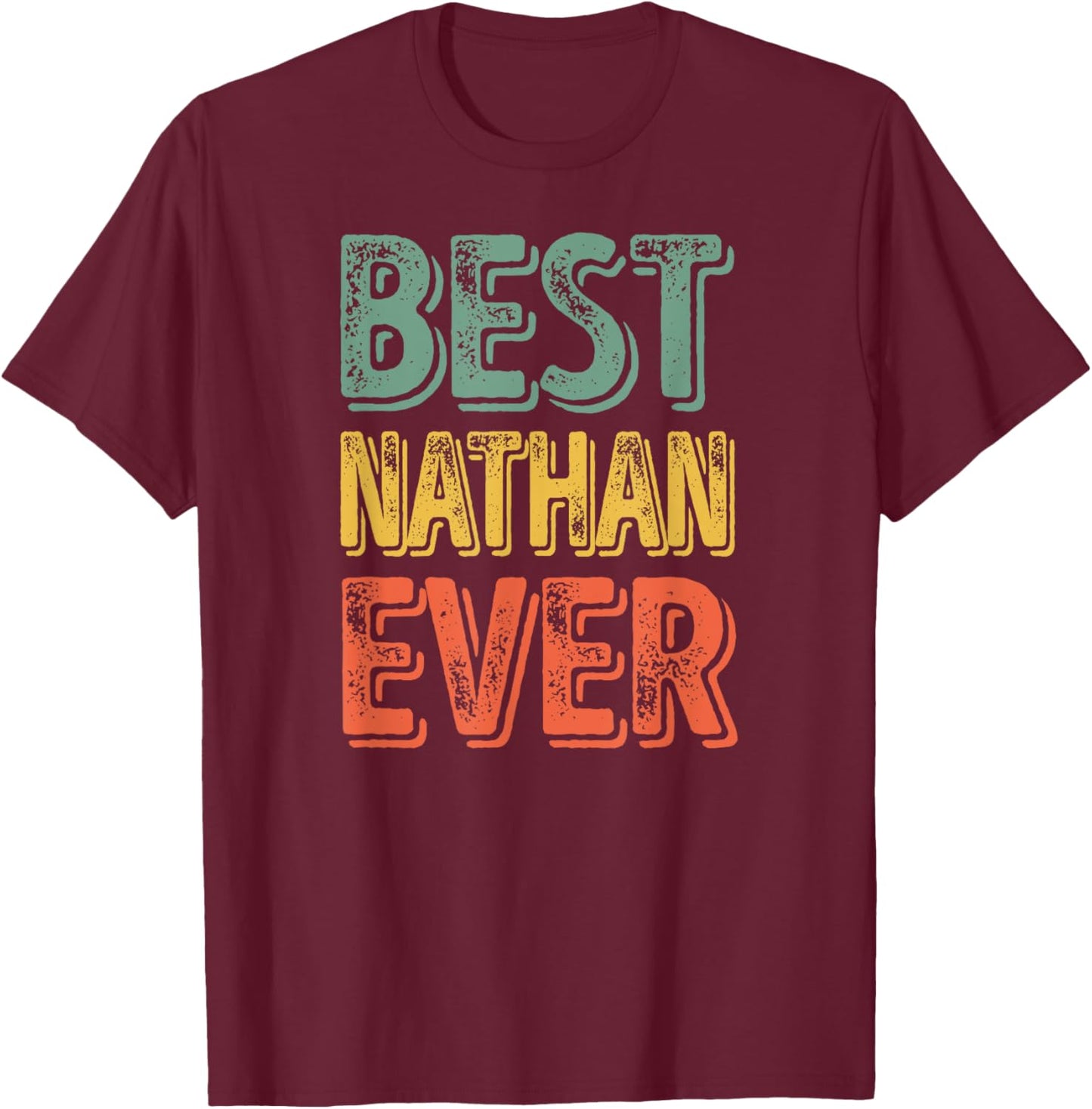 Best Nathan Ever Shirt Funny Personalized First Name Nathan T-Shirt - T-Shirt | Maroon