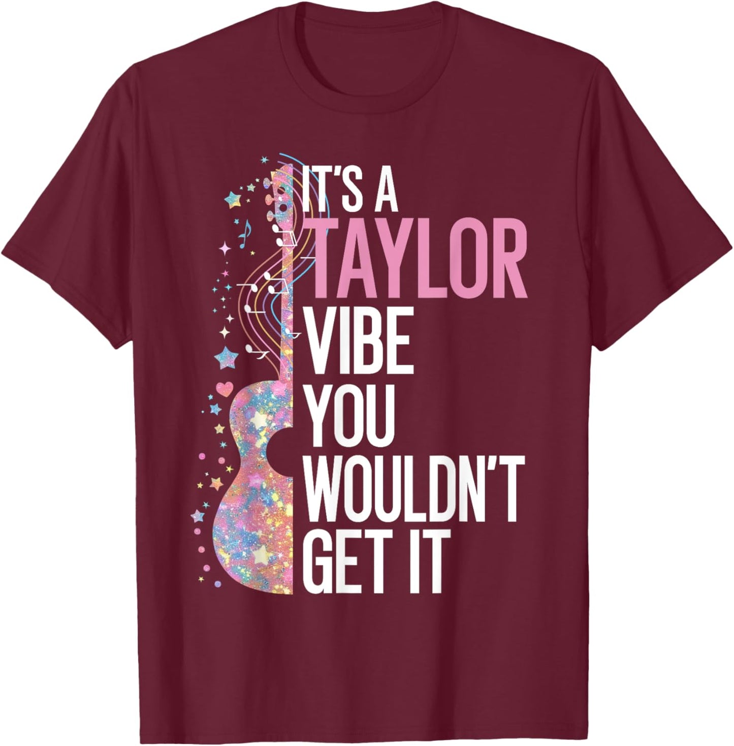 It's A Taylor Vibe You Wouldn't Get It T-Shirt - T-Shirt | Maroon