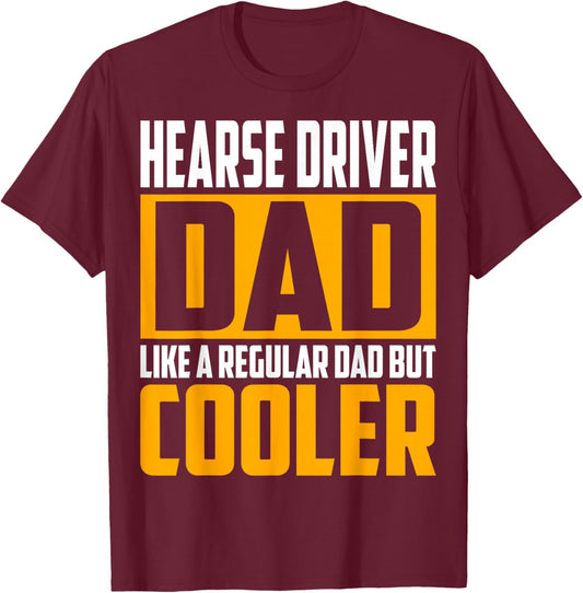 Hearse Driver Dad - Like a Regular Dad but Cooler T-Shirt - T-Shirt | Maroon