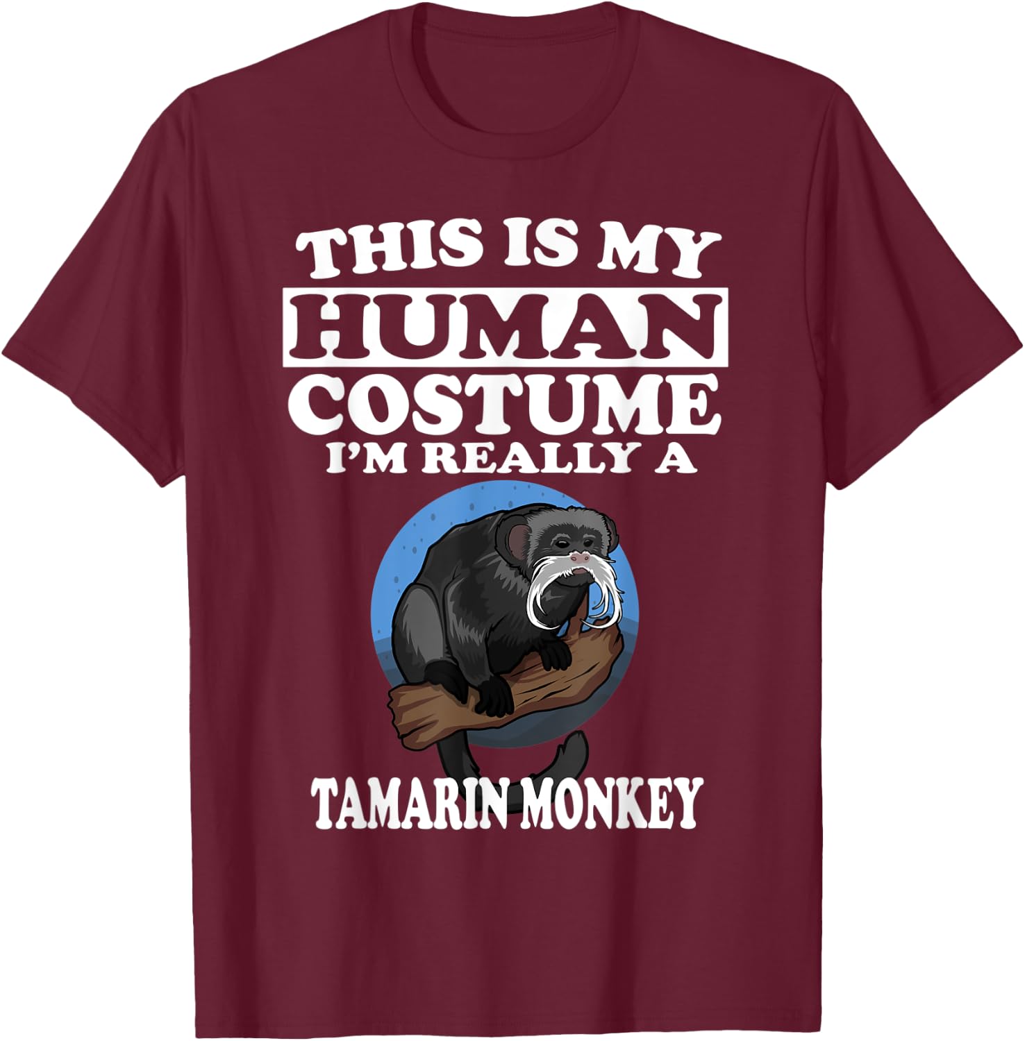 This Is My Human Costume I'm Really A Tamarin Monkey Gift T-Shirt - T-Shirt | Maroon