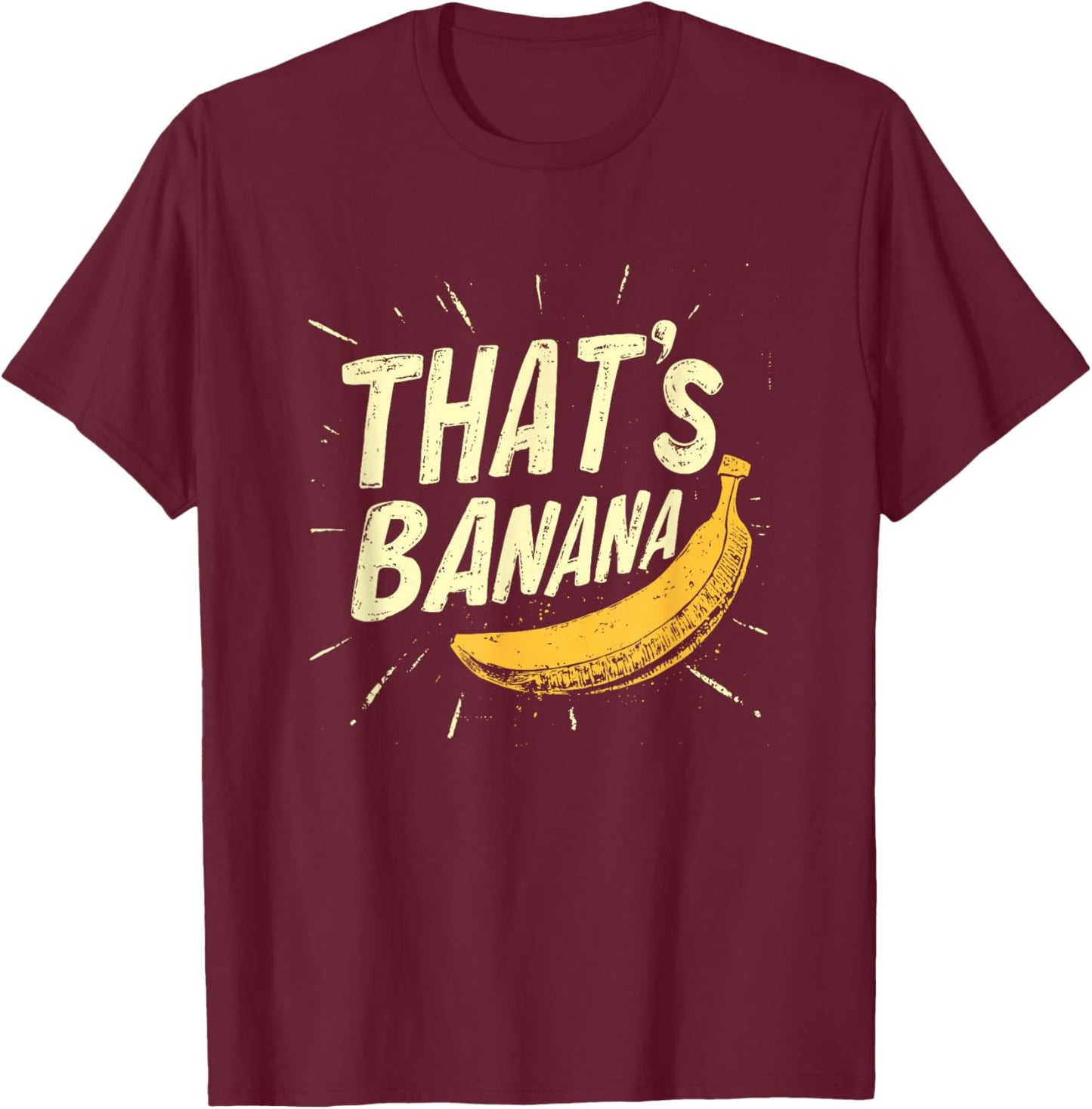 A Comical Banana Saying for Everyone to Enjoy T-Shirt - T-Shirt | Maroon