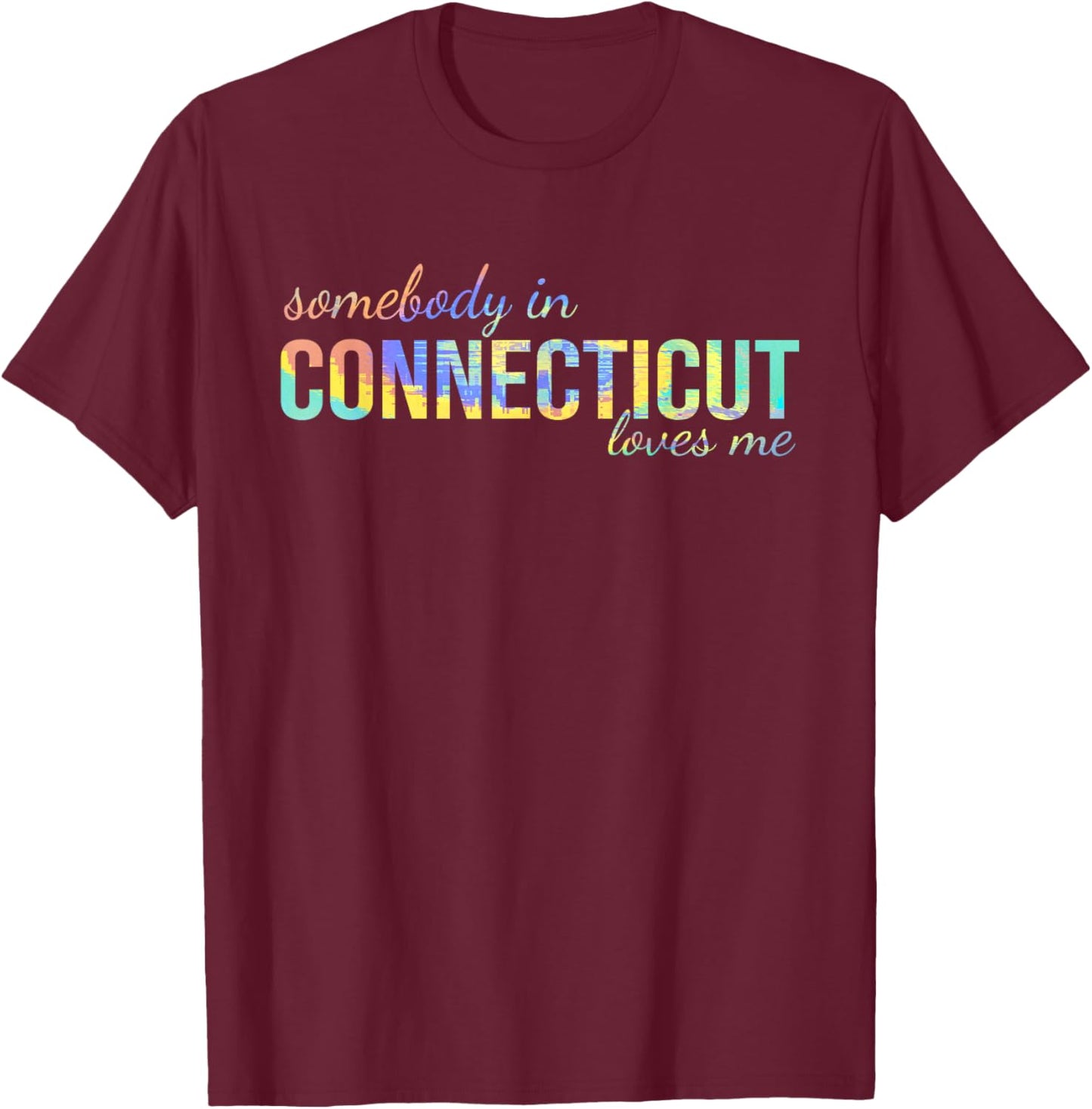 Somebody In Connecticut Loves Me Someone in CT Souvenir T-Shirt - T-Shirt | Maroon